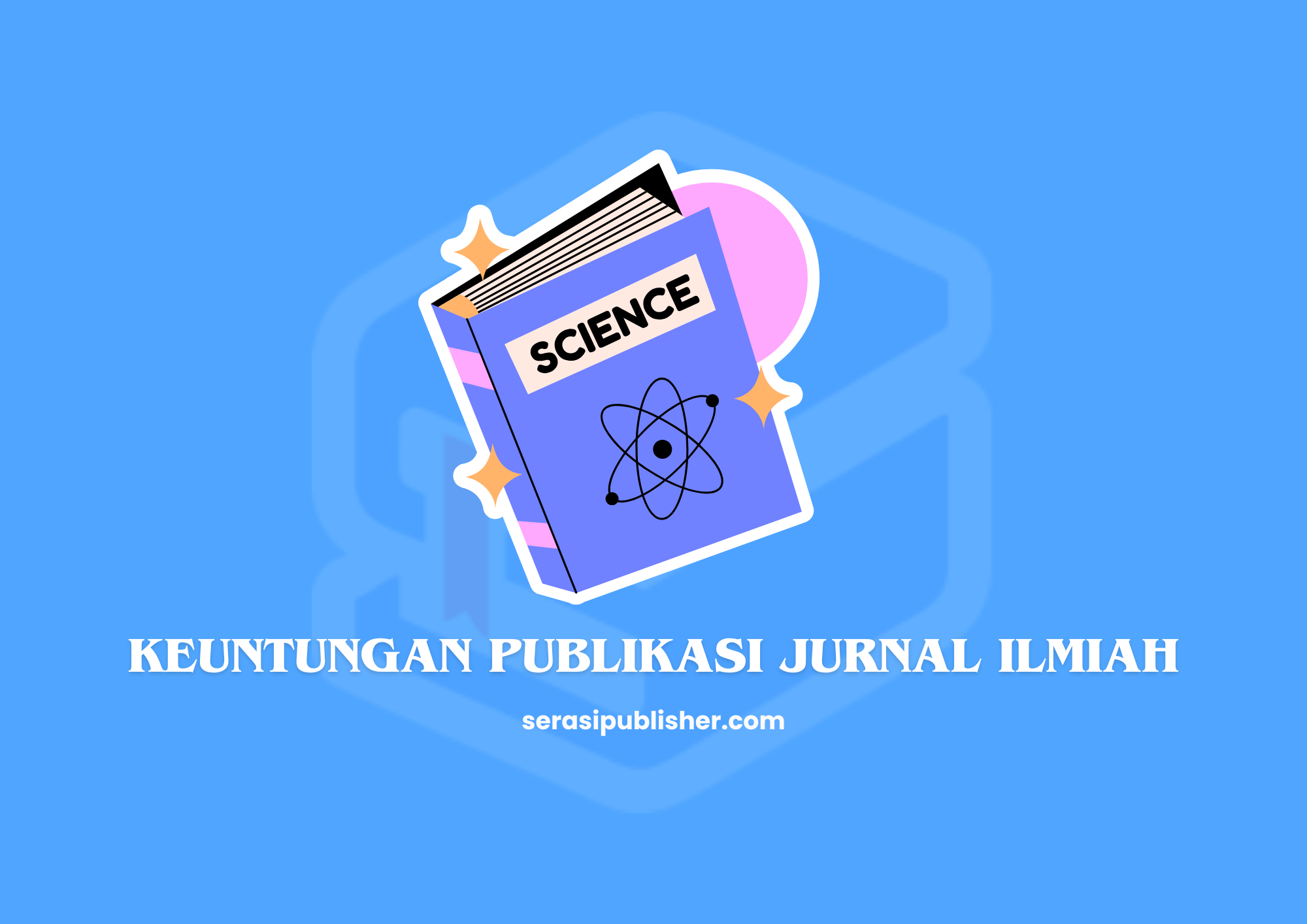 Keuntungan Publikasi Jurnal Ilmiah