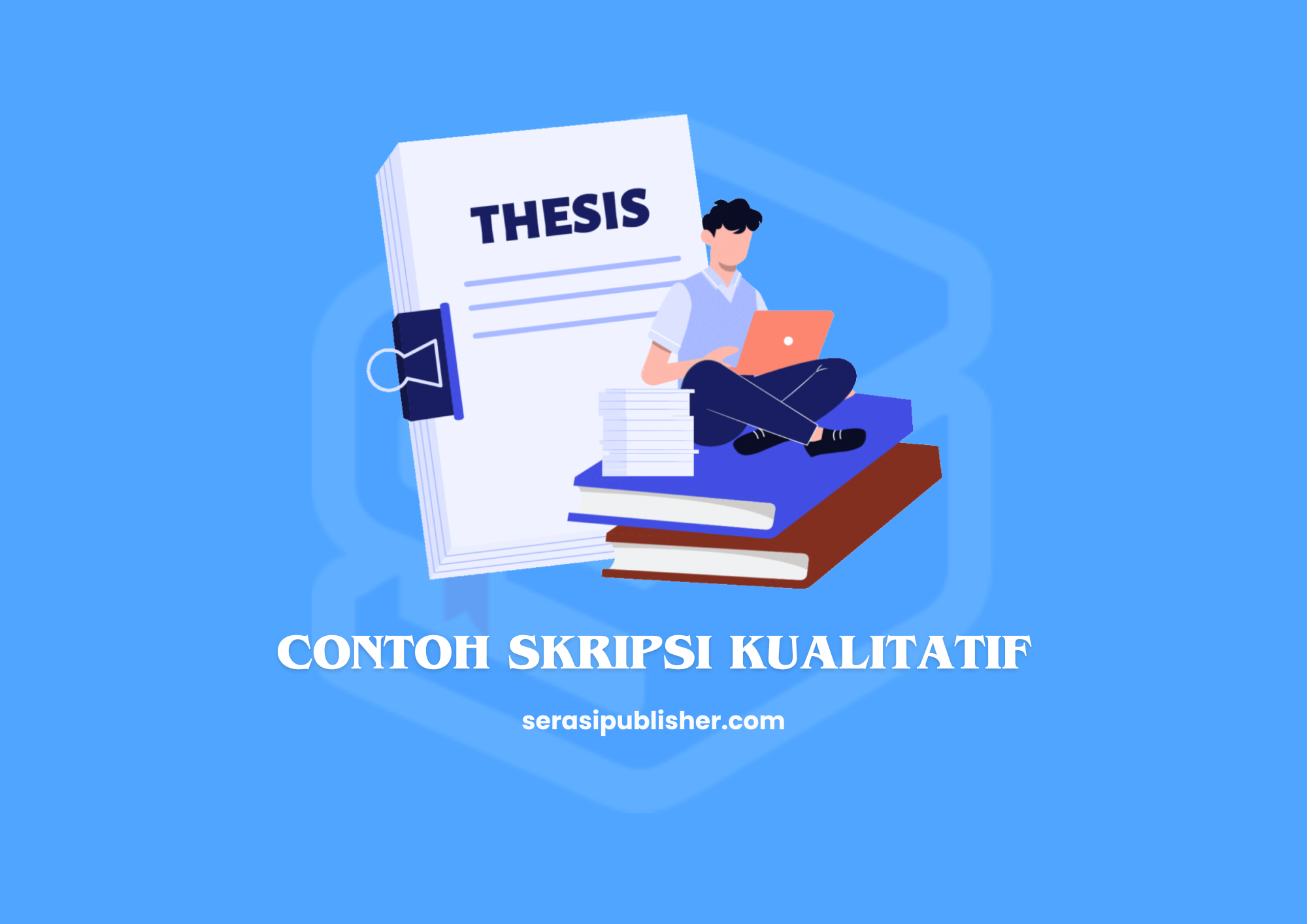 Contoh Skripsi Kualitatif dan Panduan Santai Menyusunnya