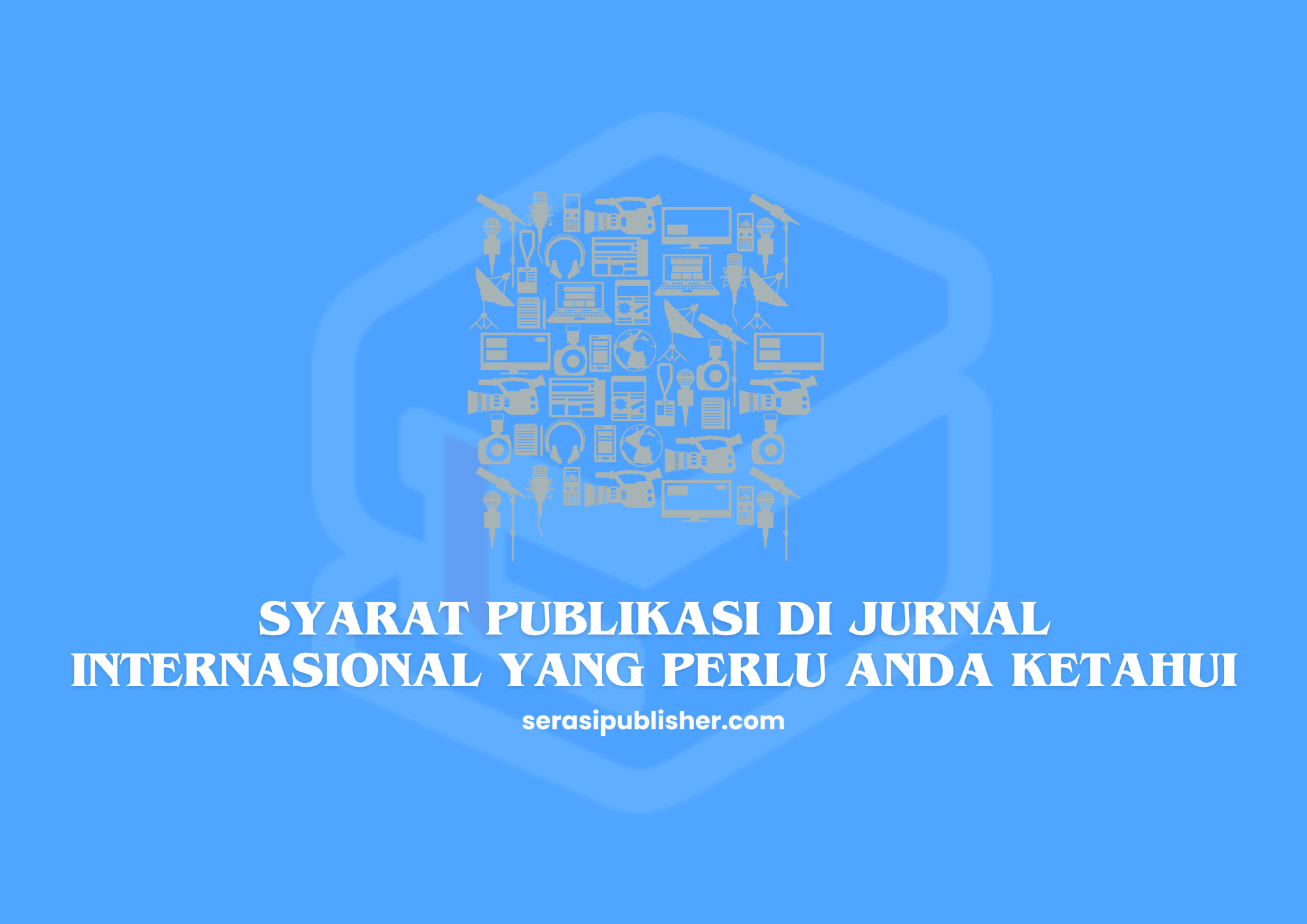 Syarat Publikasi di Jurnal Internasional yang Perlu Anda Ketahui