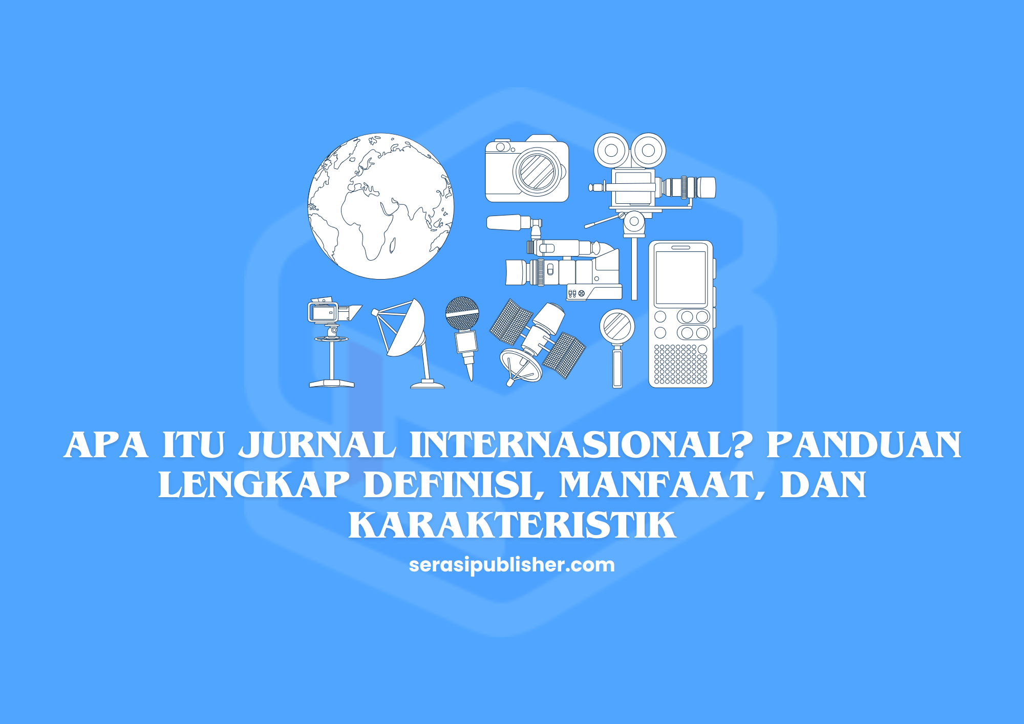 Apa Itu Jurnal Internasional? Panduan Lengkap Definisi, Manfaat, dan Karakteristik