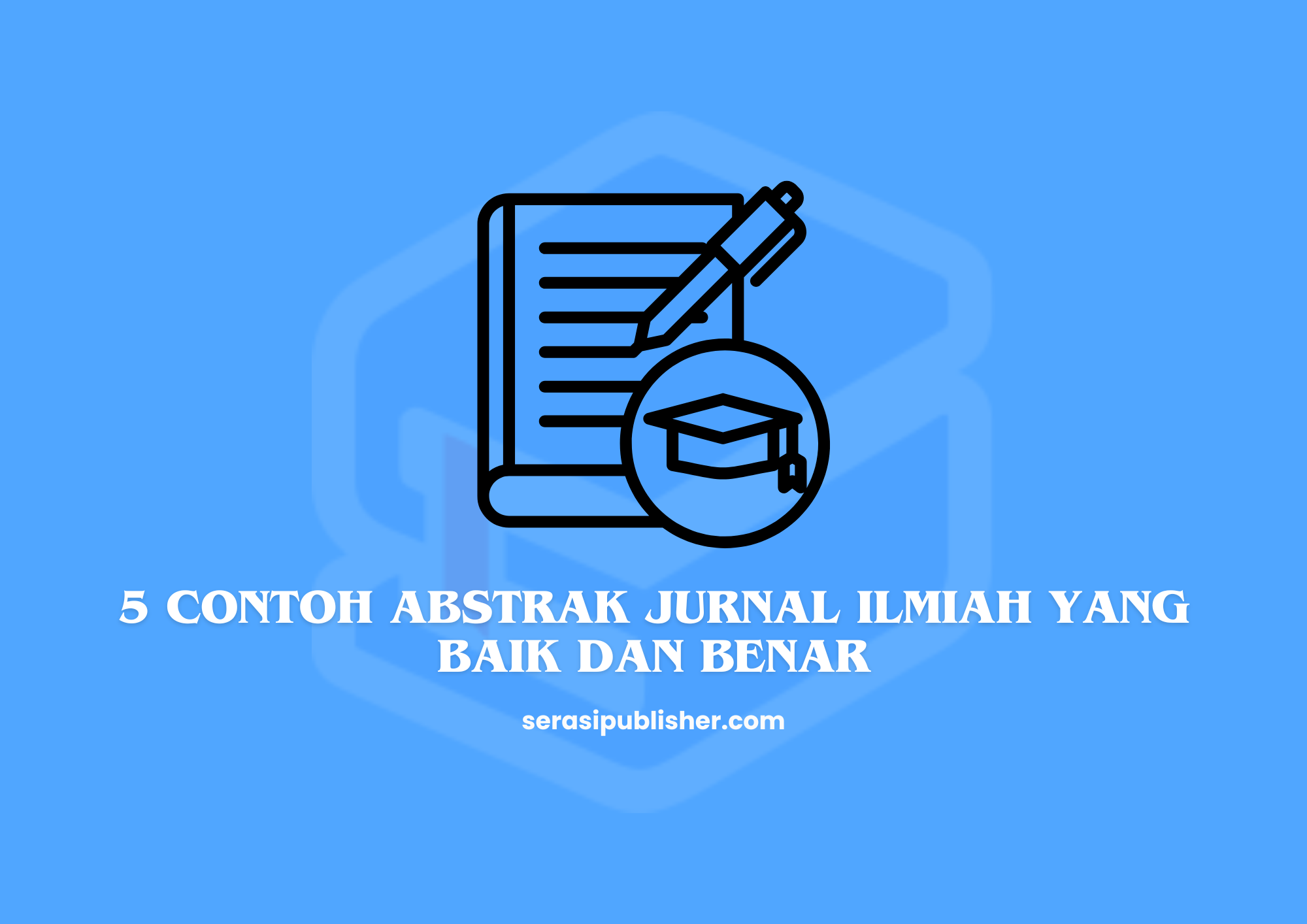 5 Contoh Abstrak Jurnal Ilmiah yang Baik dan Benar