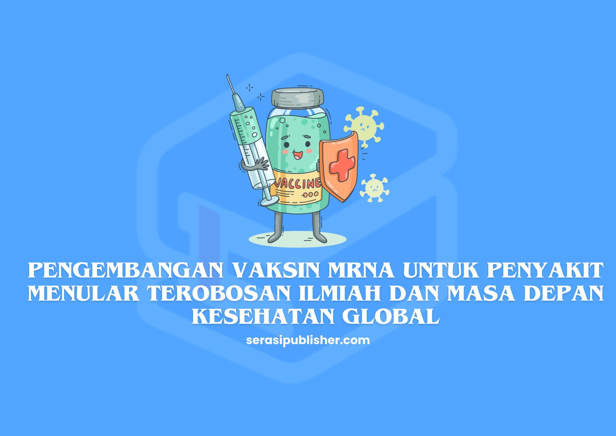 Pengembangan Vaksin mRNA untuk Penyakit Menular Terobosan Ilmiah dan Masa Depan Kesehatan Global