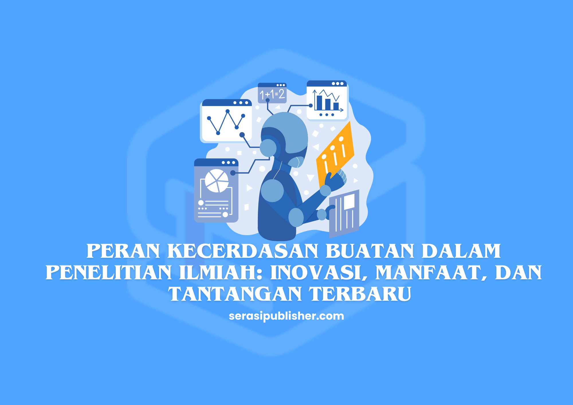 Peran Kecerdasan Buatan dalam Penelitian Ilmiah: Inovasi, Manfaat, dan Tantangan Terbaru