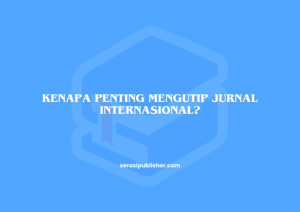Kenapa Penting Mengutip Jurnal Internasional?
