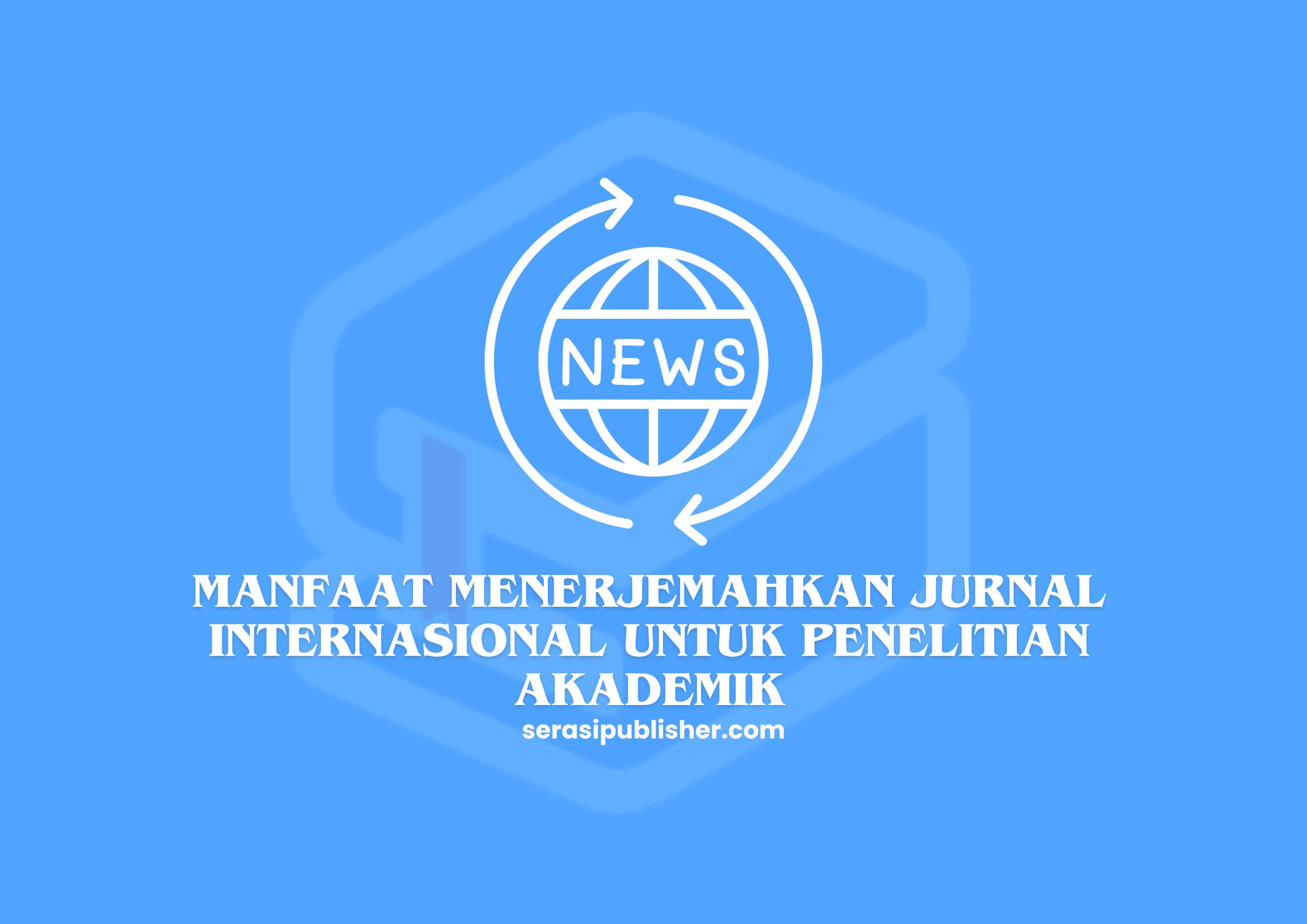 Manfaat Menerjemahkan Jurnal Internasional untuk Penelitian Akademik