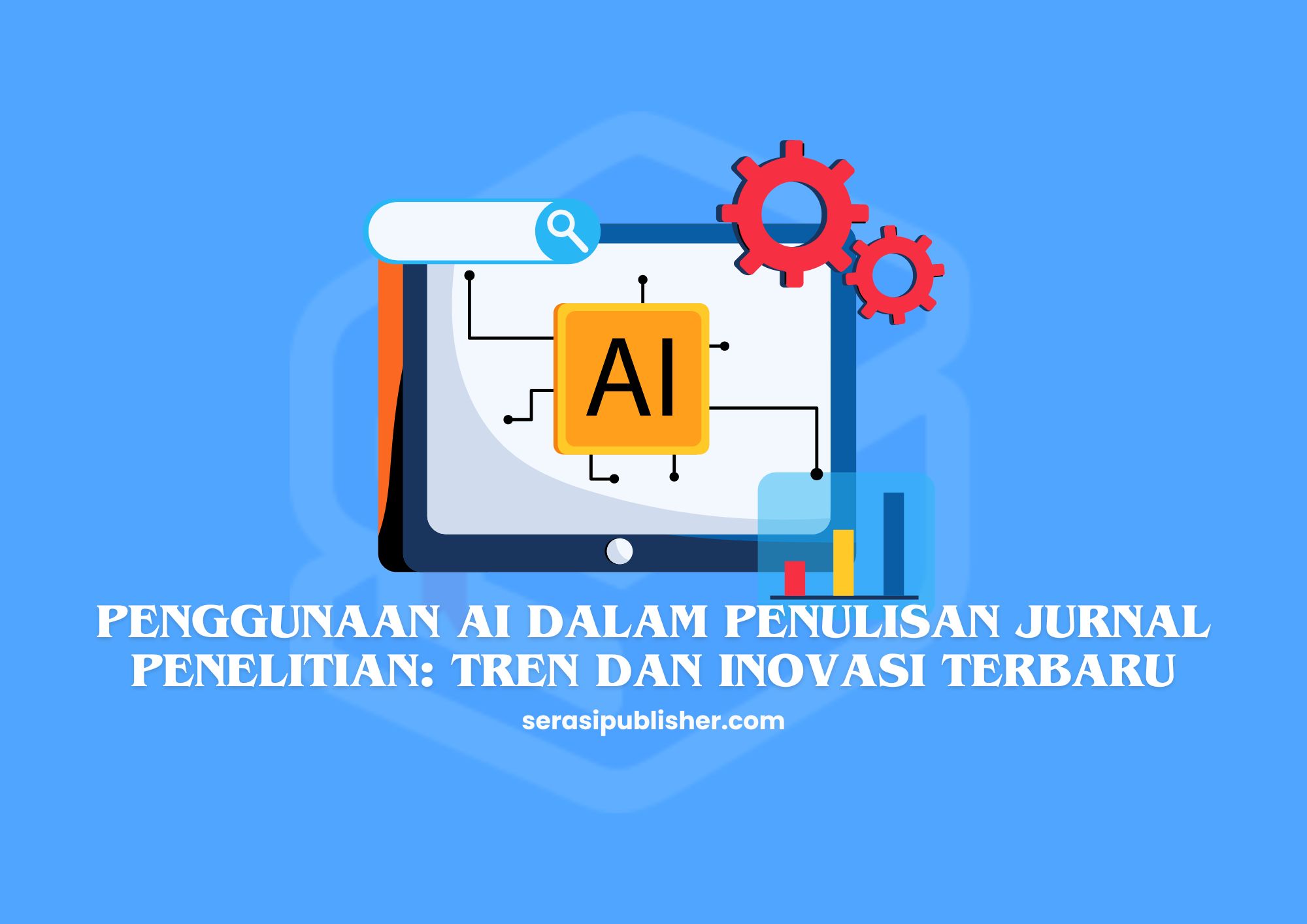 Penggunaan AI dalam Penulisan Jurnal Penelitian Tren dan Inovasi Terbaru