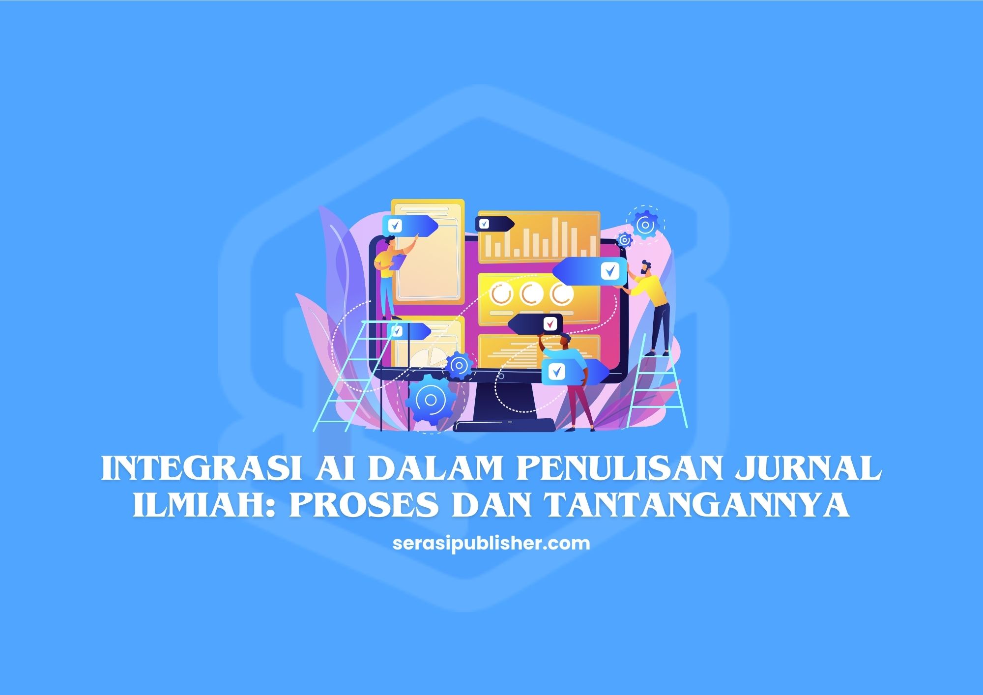 Integrasi AI dalam Penulisan Jurnal Ilmiah Proses dan Tantangannya