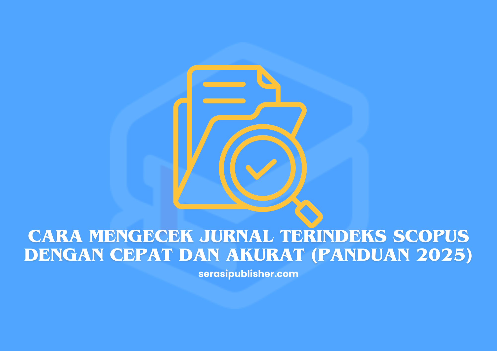 Cara Mengecek Jurnal Terindeks Scopus dengan Cepat dan Akurat (Panduan 2025)