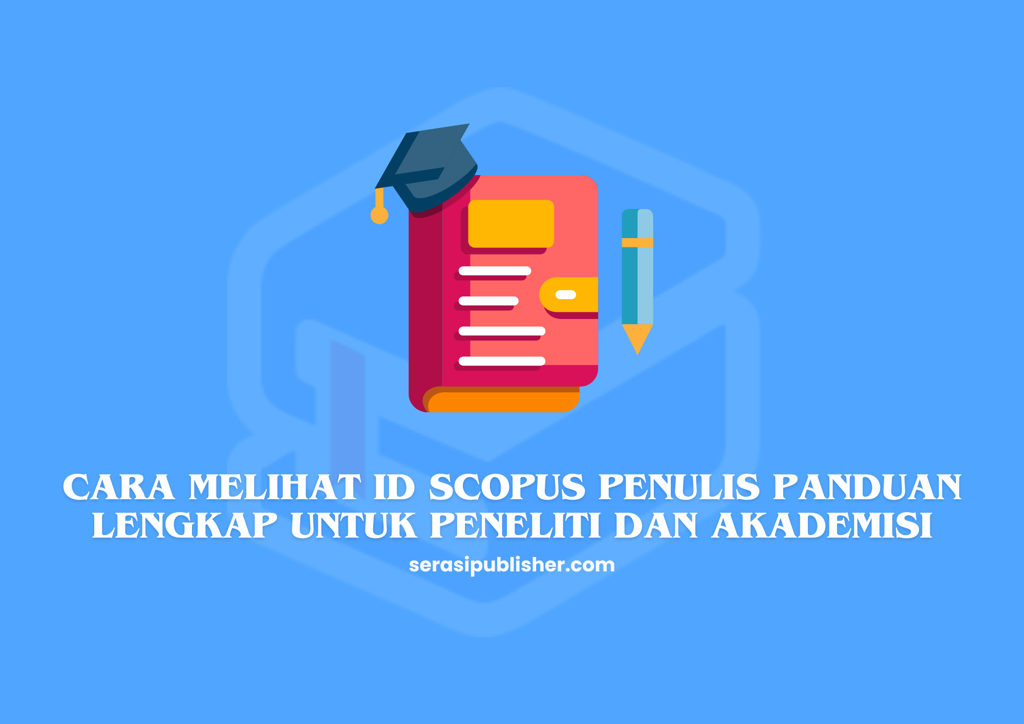 Cara Melihat ID Scopus Penulis Panduan Lengkap untuk Peneliti dan Akademisi