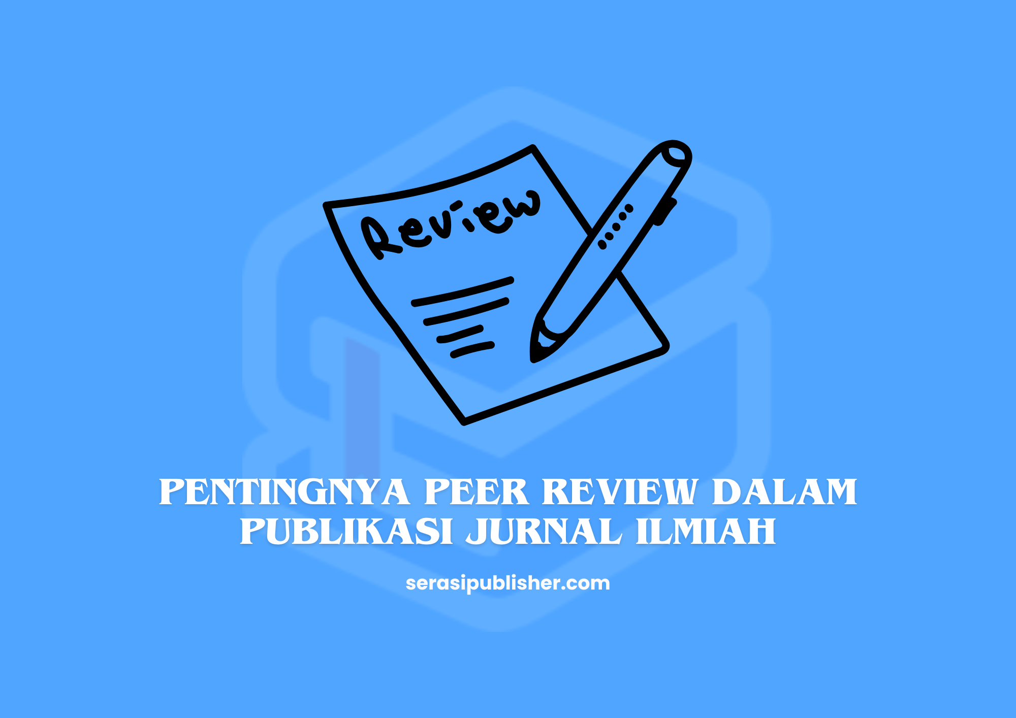 Pentingnya Peer Review dalam Publikasi Jurnal Ilmiah