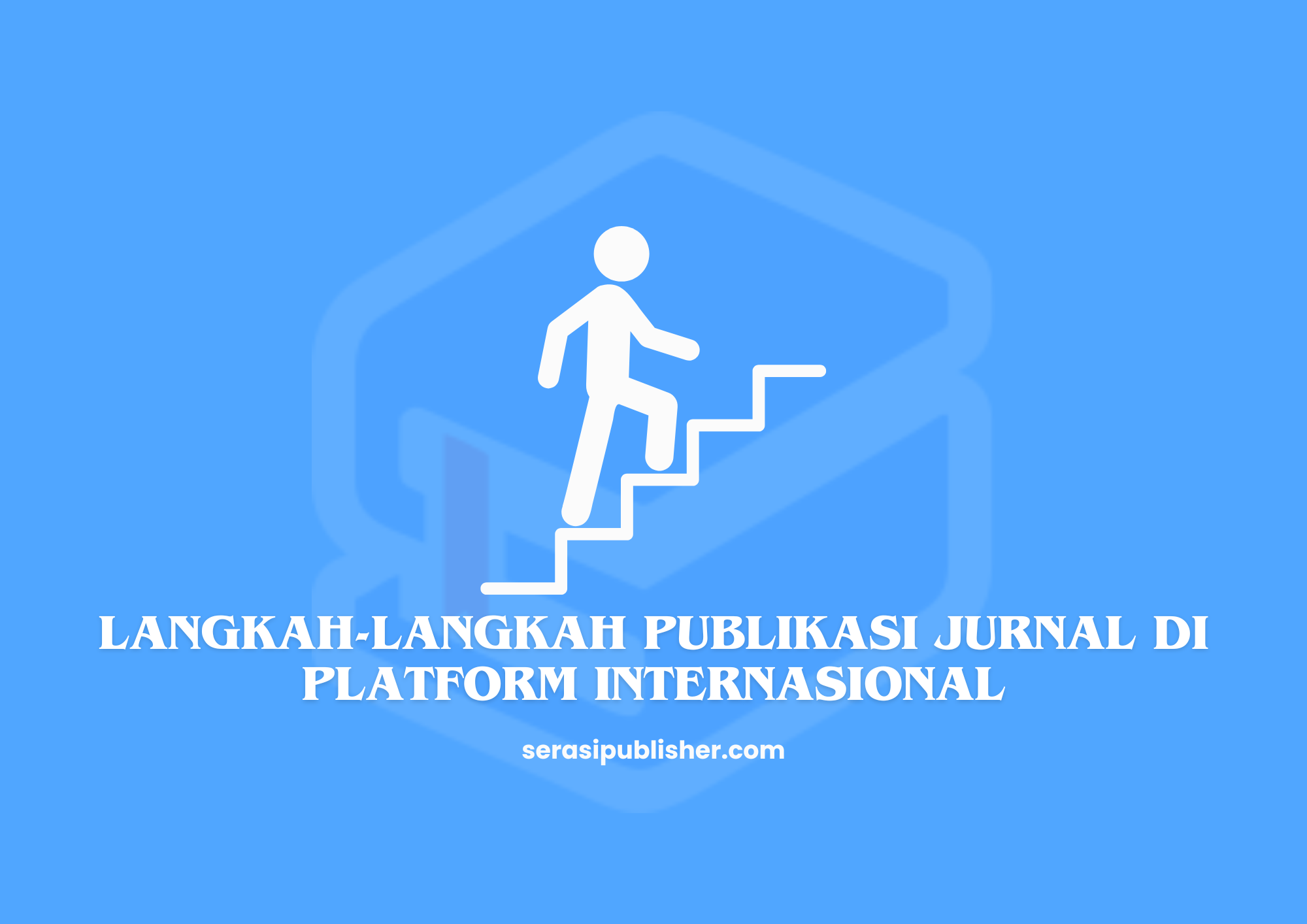 Langkah-Langkah Publikasi Jurnal di Platform Internasional yang Efektif