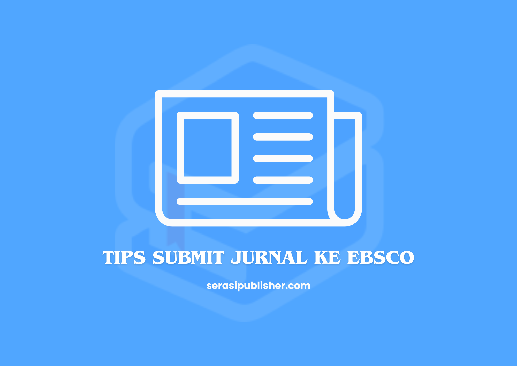 Tips Submit Jurnal ke EBSCO: Panduan Lengkap untuk Peneliti