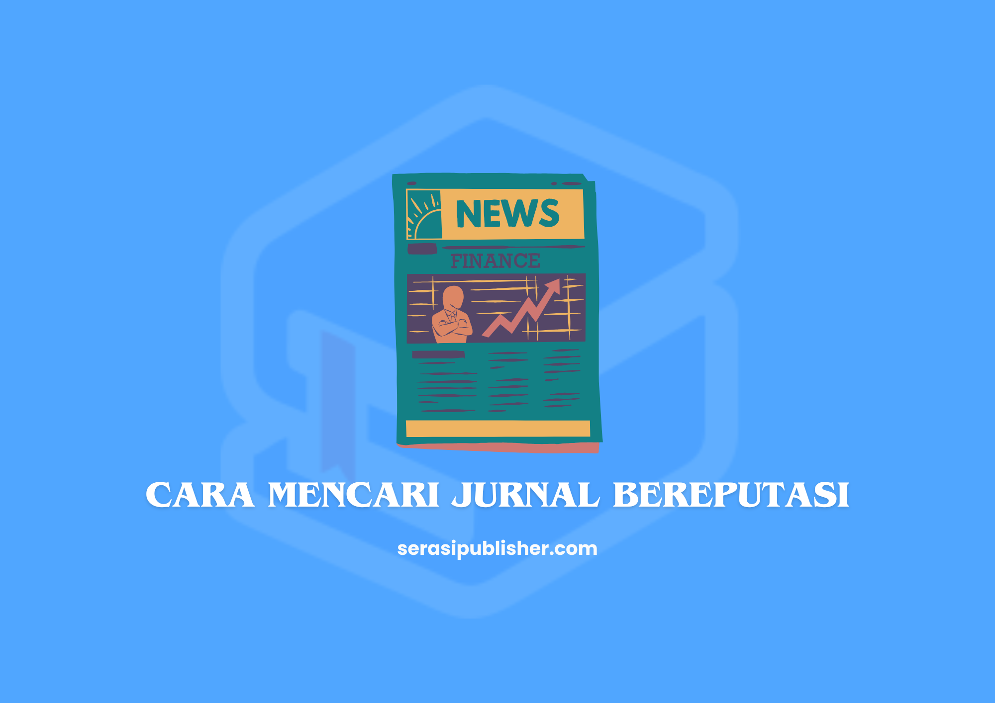 Cara Mencari Jurnal Bereputasi yang Terpercaya untuk Penelitian Akademis