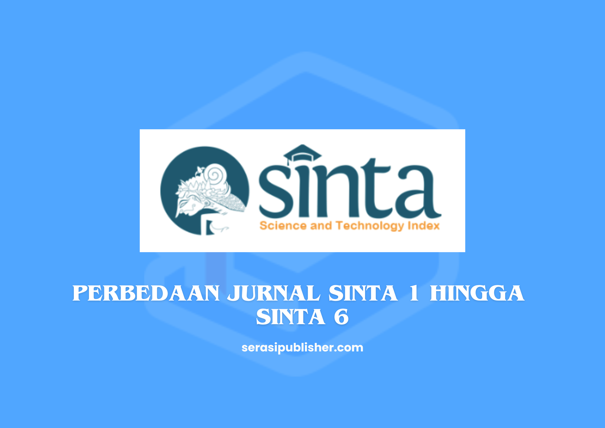 Perbedaan Jurnal SINTA 1 hingga SINTA 6