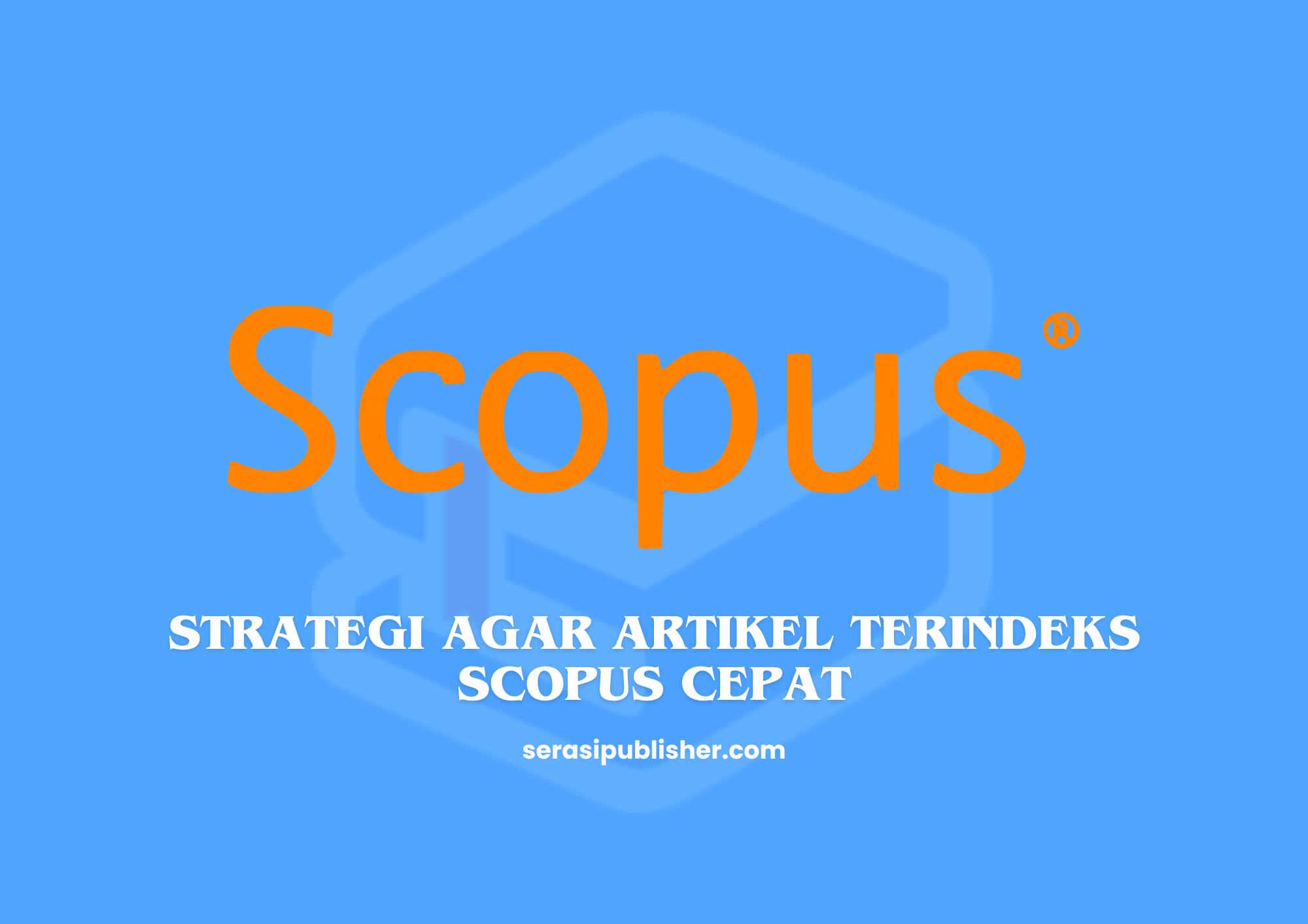 Strategi Agar Artikel Terindeks Scopus dengan Cepat