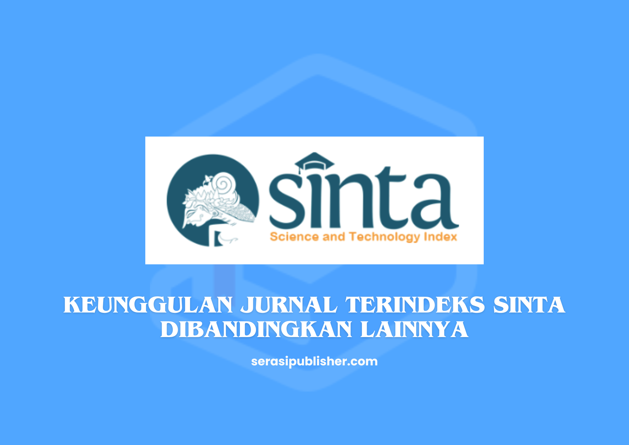 Keunggulan Jurnal Terindeks SINTA Dibandingkan Lainnya