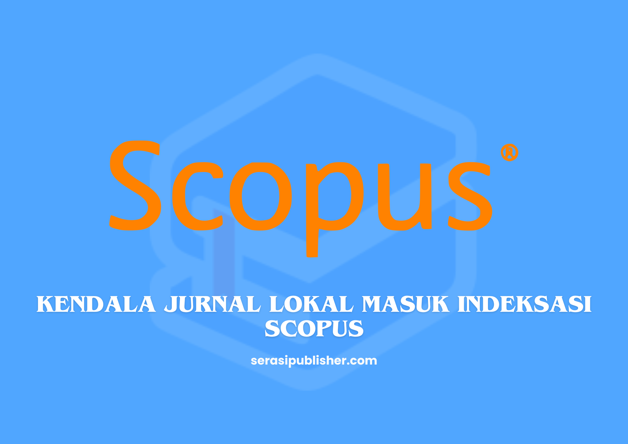 Kendala Jurnal Lokal Masuk Indeksasi Scopus