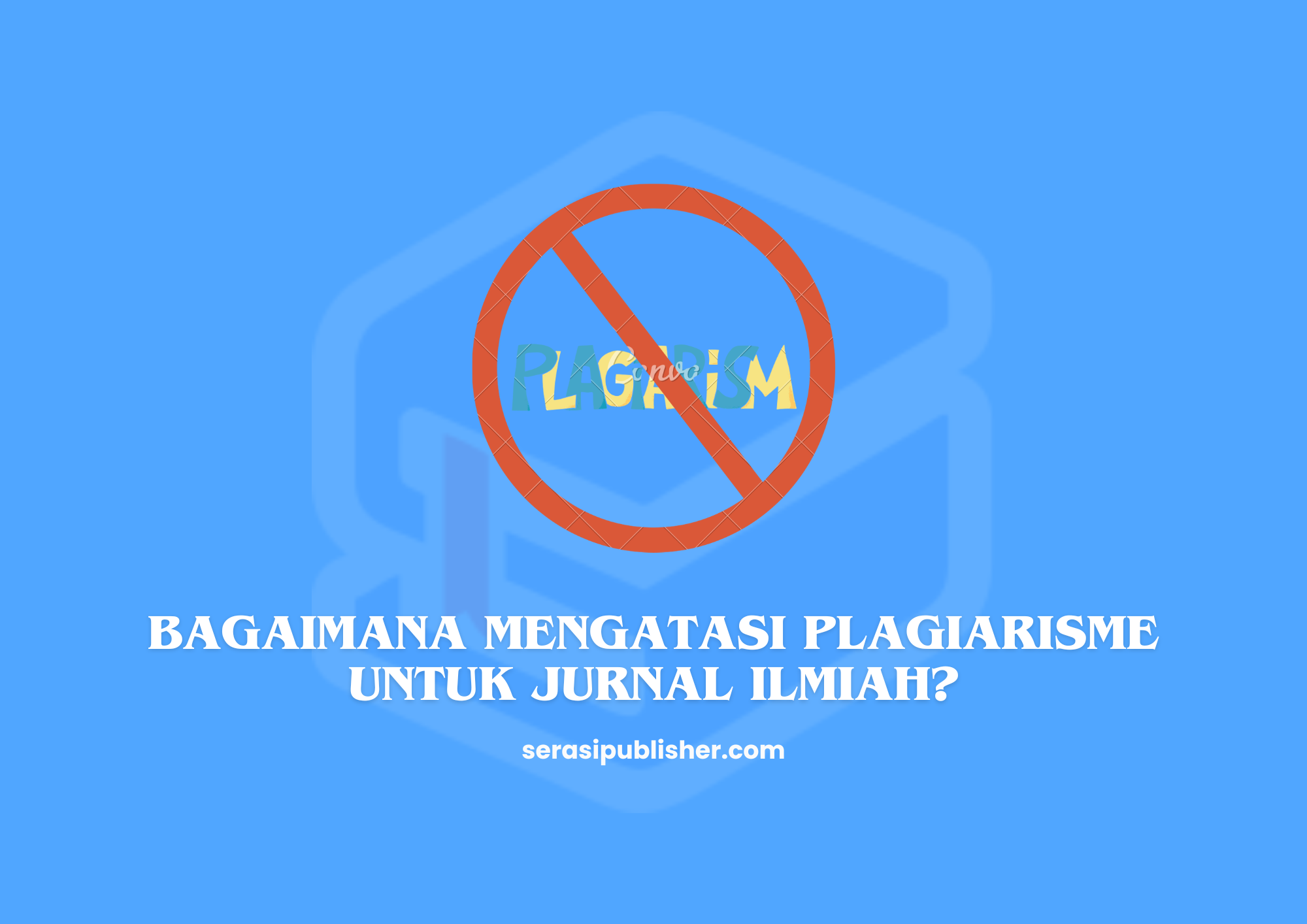 Bagaimana Mengatasi Plagiarisme untuk Jurnal Ilmiah?