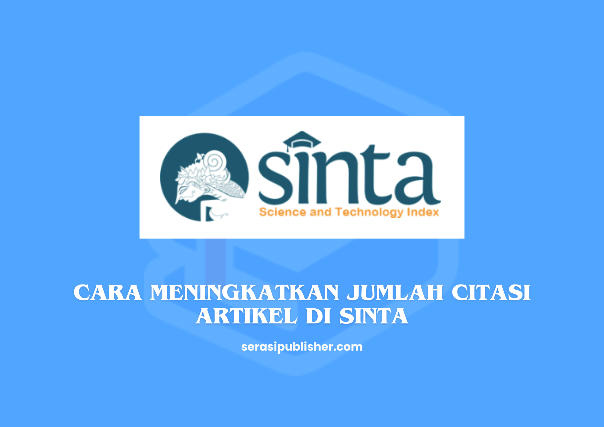 Cara Meningkatkan Jumlah Citasi Artikel di SINTA
