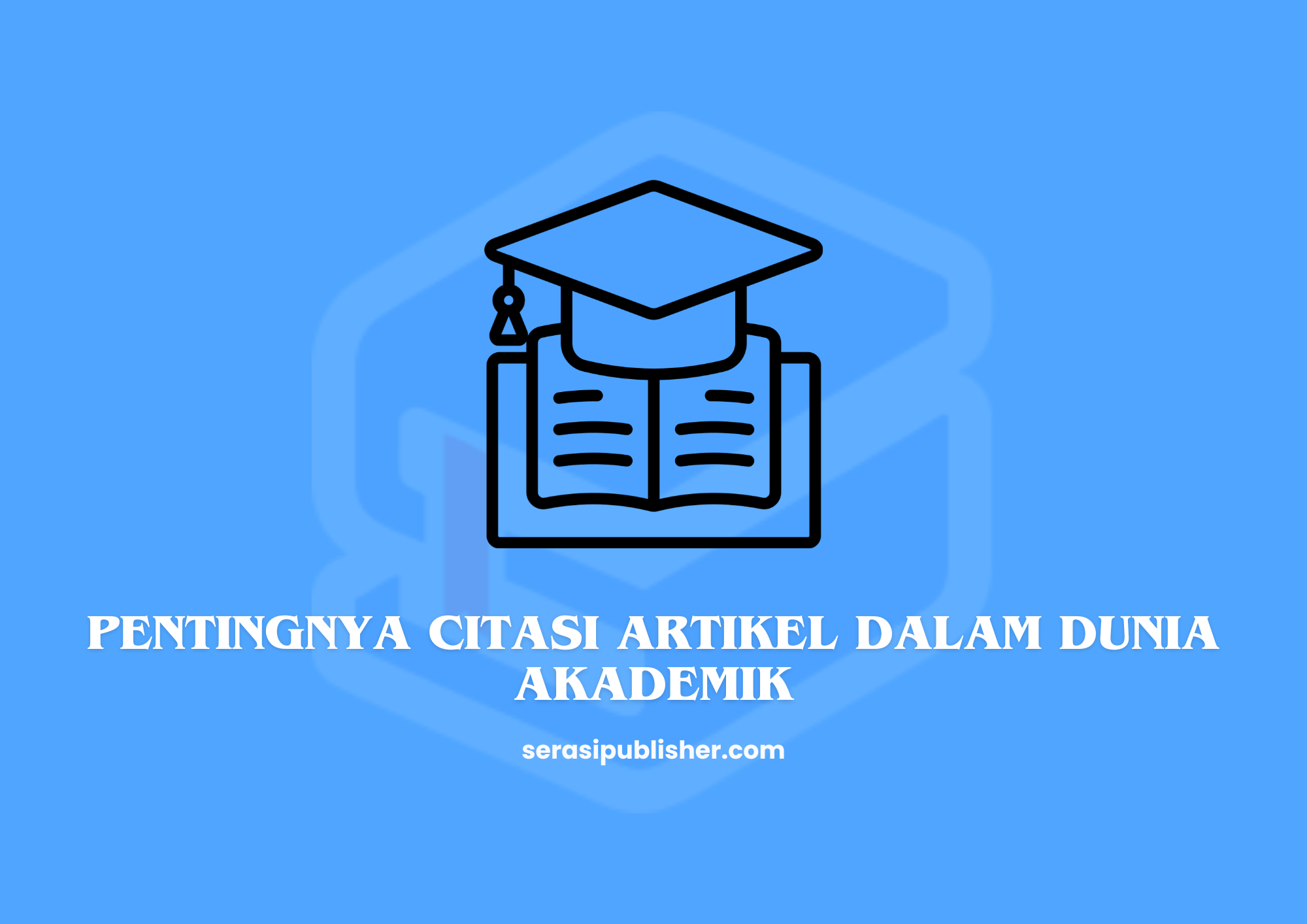 Pentingnya Citasi Artikel dalam Dunia Akademik