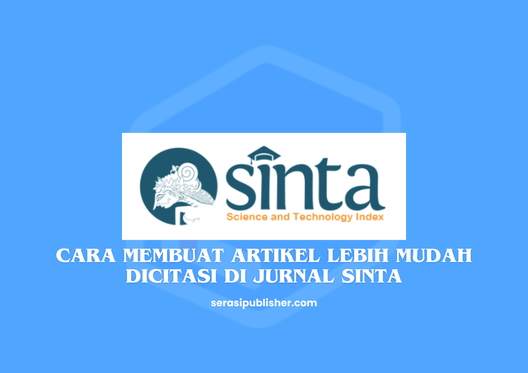 Cara Membuat Artikel Lebih Mudah Dicitasi di Jurnal SINTA