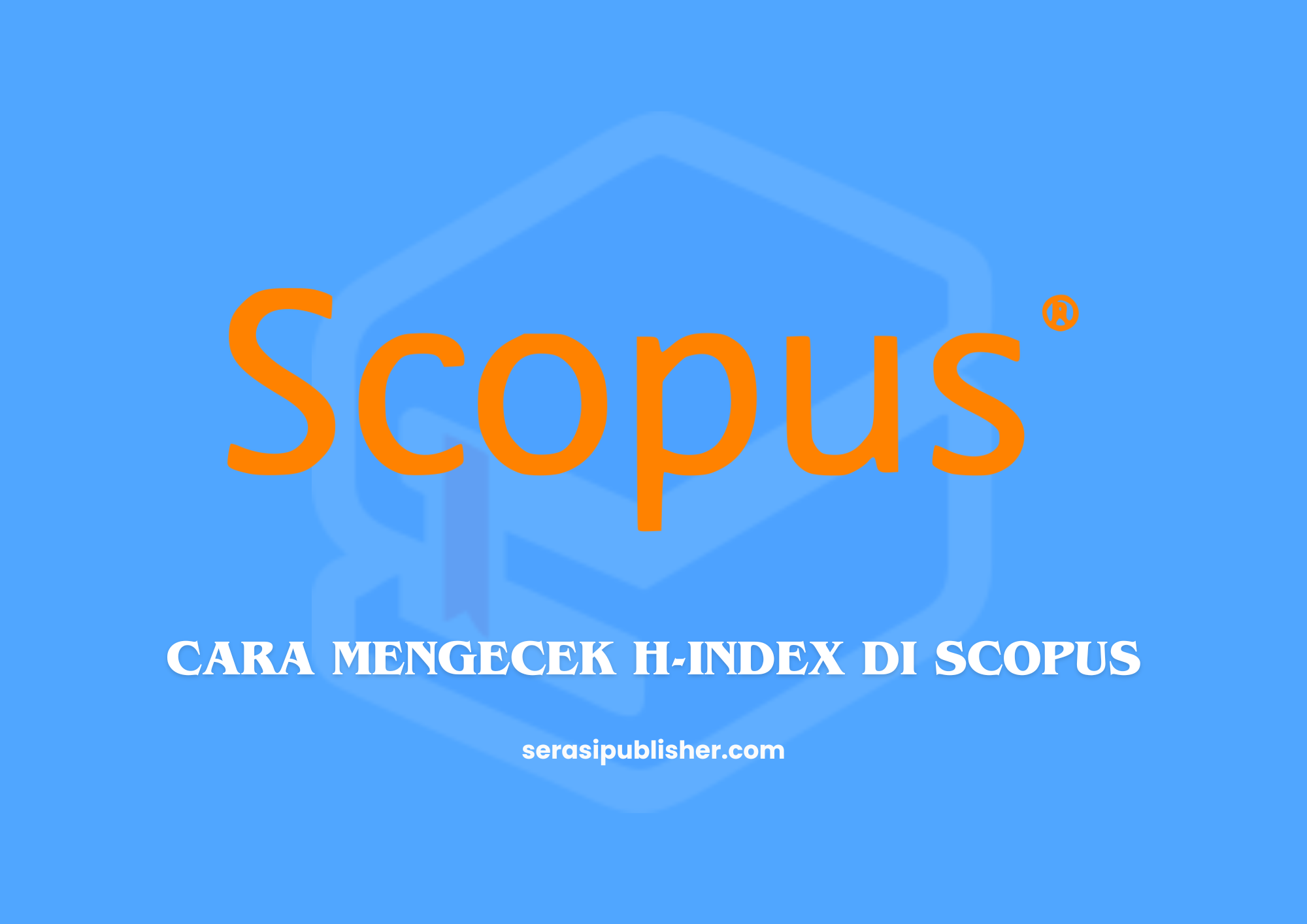 Cara Mengecek H-index di Scopus dengan Mudah