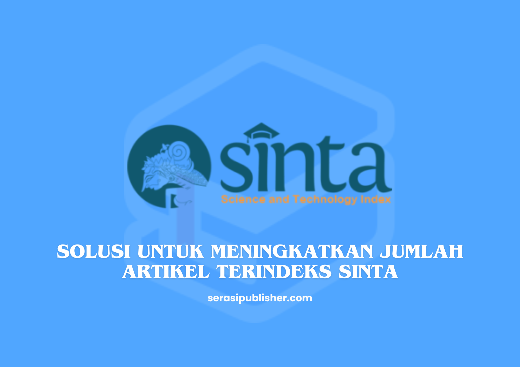 Solusi untuk Meningkatkan Jumlah Artikel Terindeks SINTA