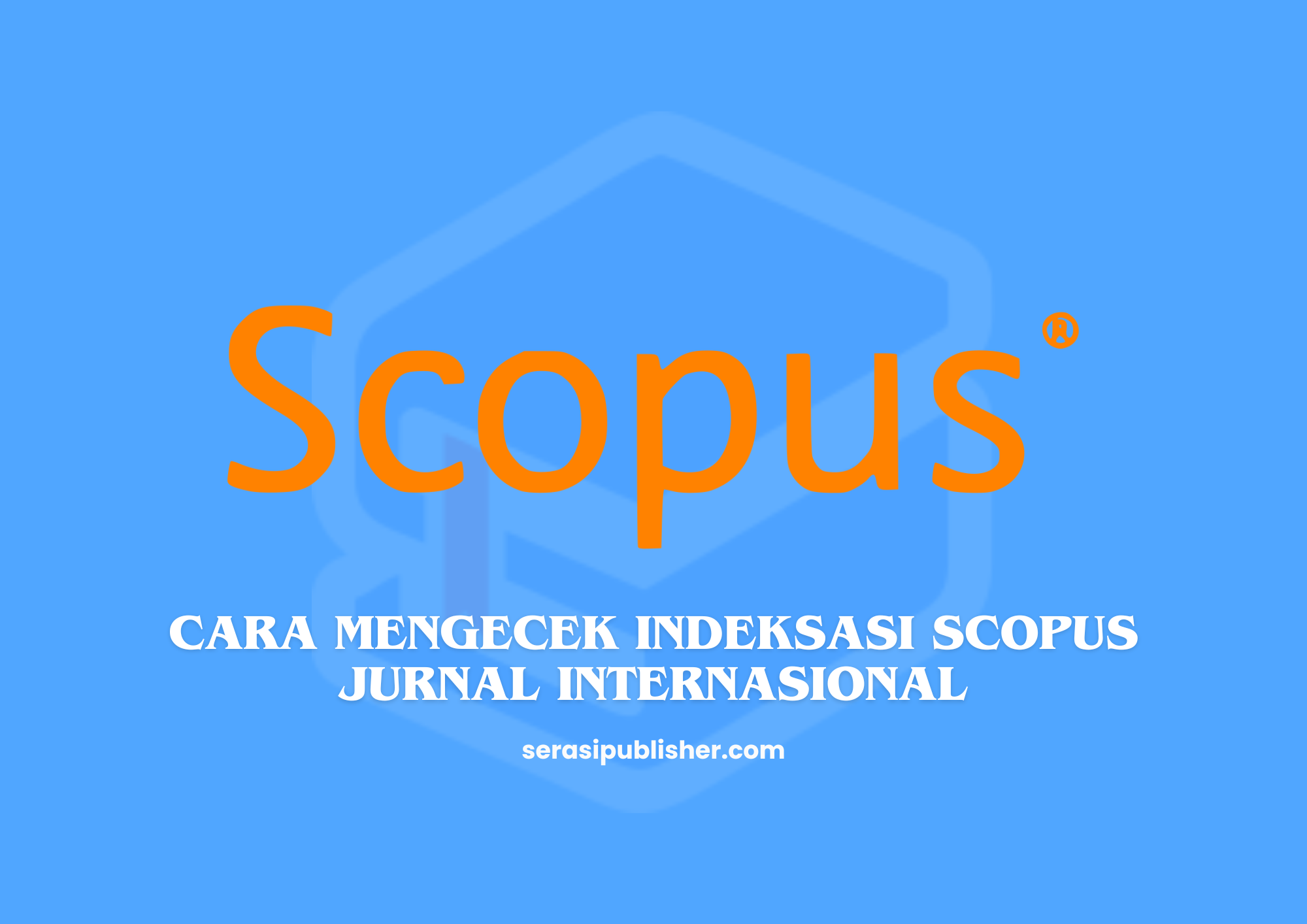 Cara Mengecek Indeksasi Scopus Jurnal Internasional dengan Mudah