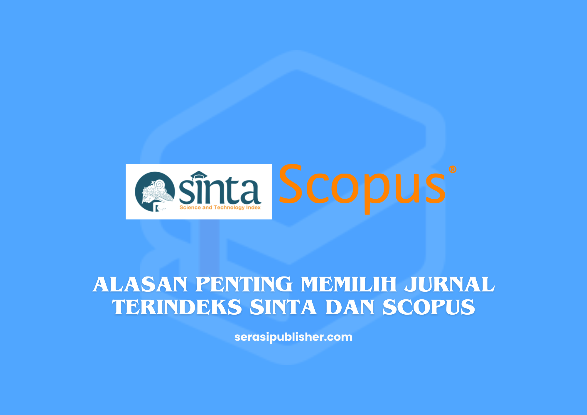Alasan penting memilih jurnal terindeks SINTA dan Scopus