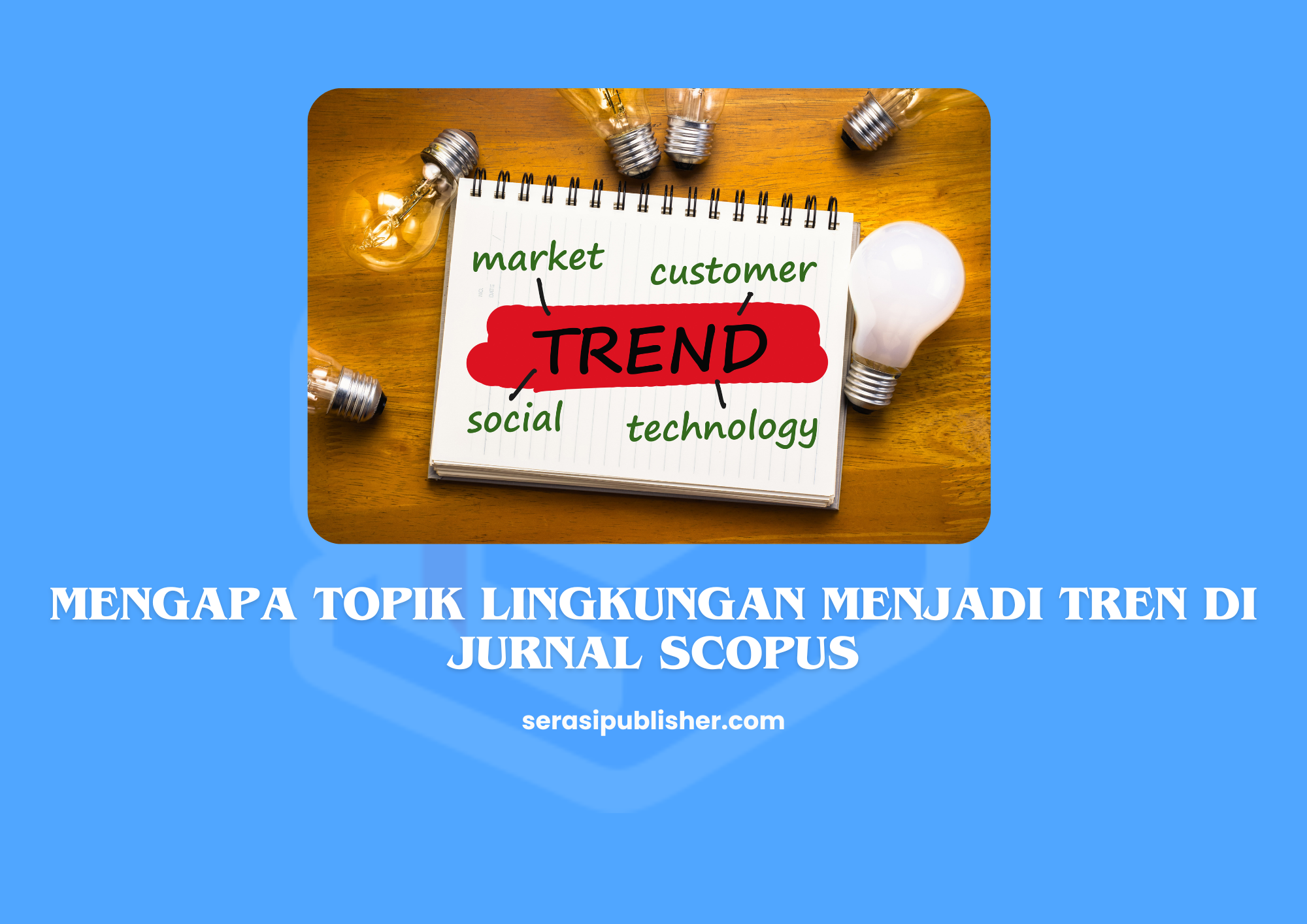 Mengapa Topik Lingkungan Menjadi Tren di Jurnal Scopus? Temukan Jawabannya