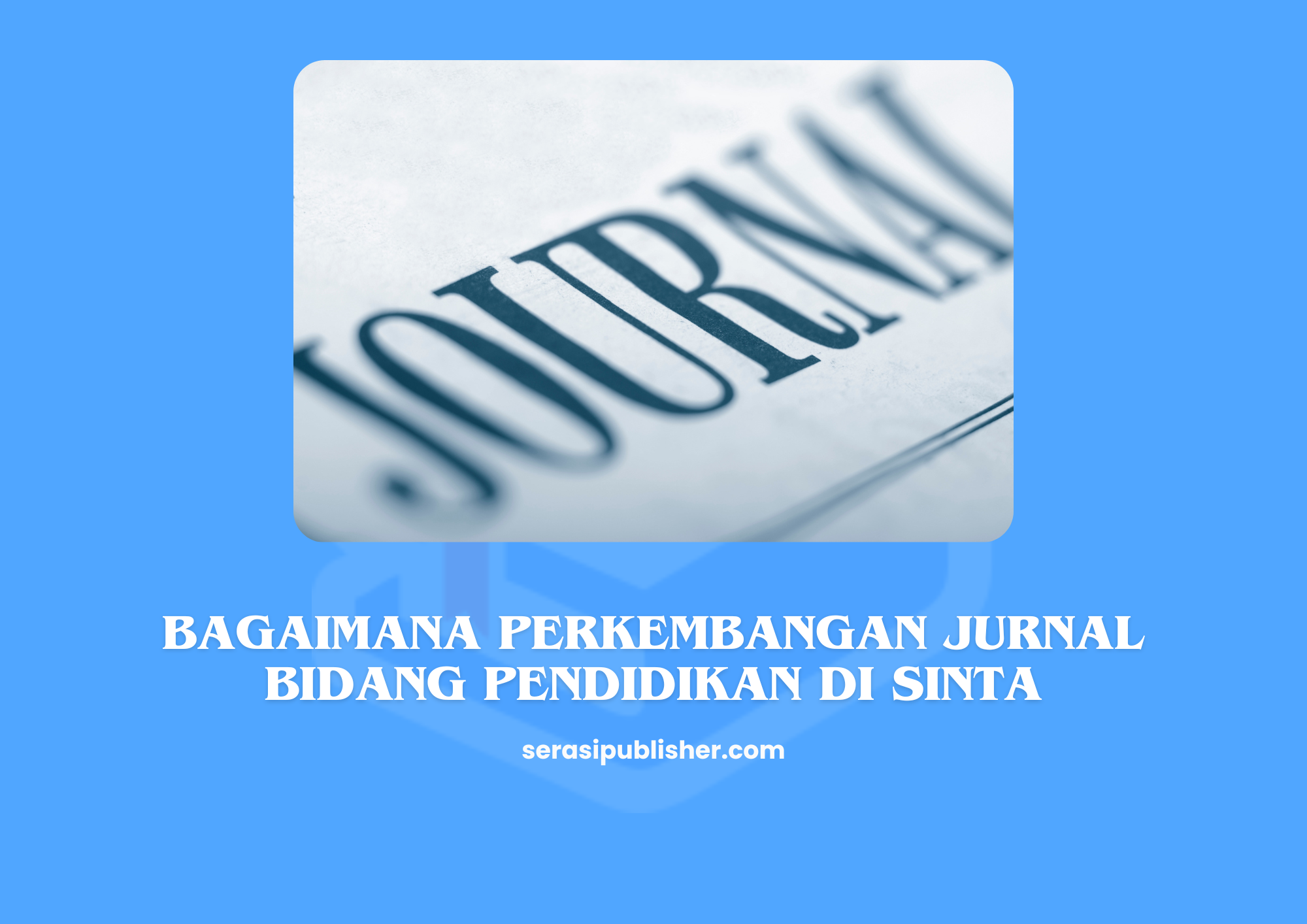 Bagaimana Perkembangan Jurnal Bidang Pendidikan di SINTA? Temukan Jawabannya