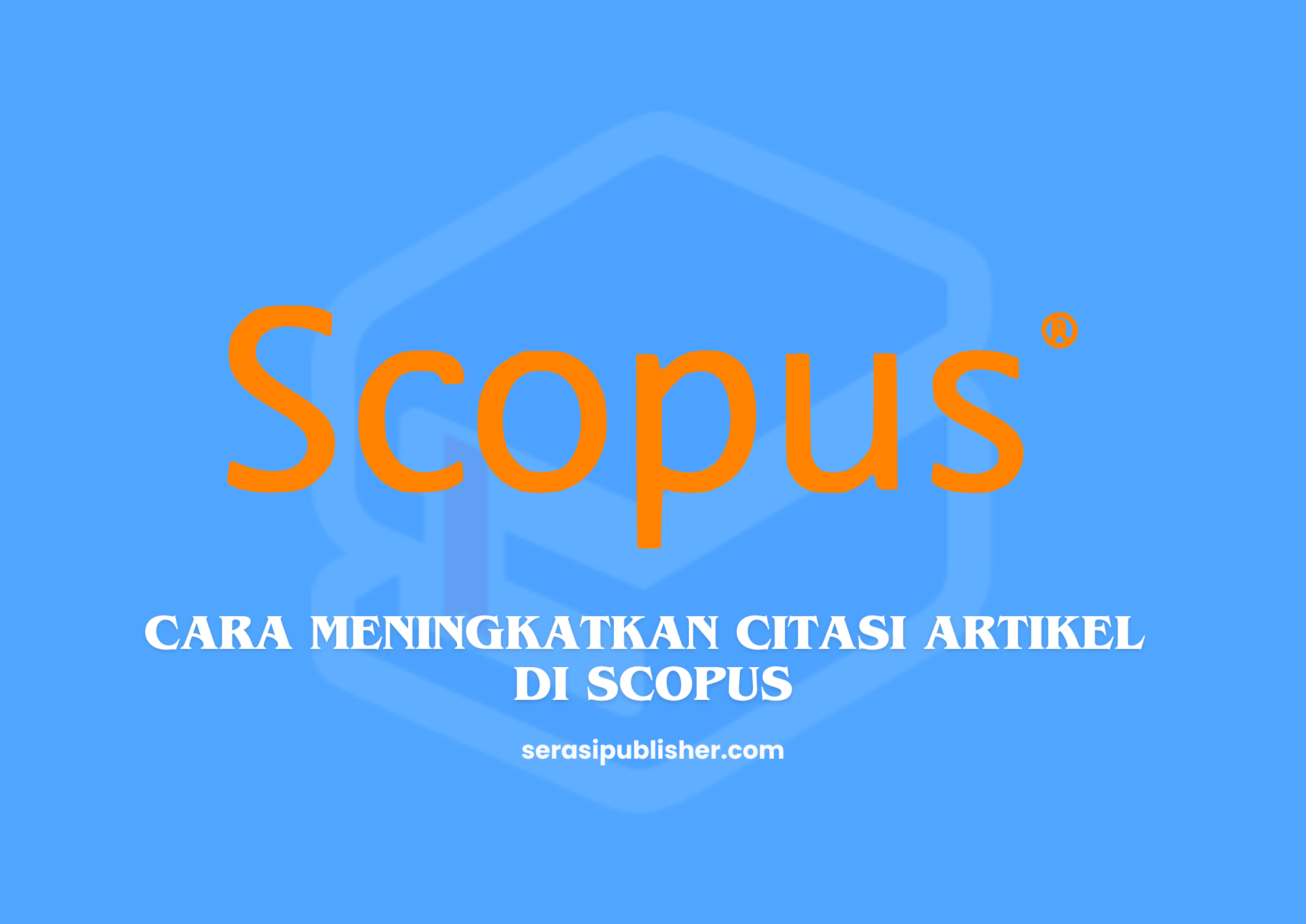 Cara Meningkatkan Citasi Artikel di Scopus dengan Mudah dan Efektif