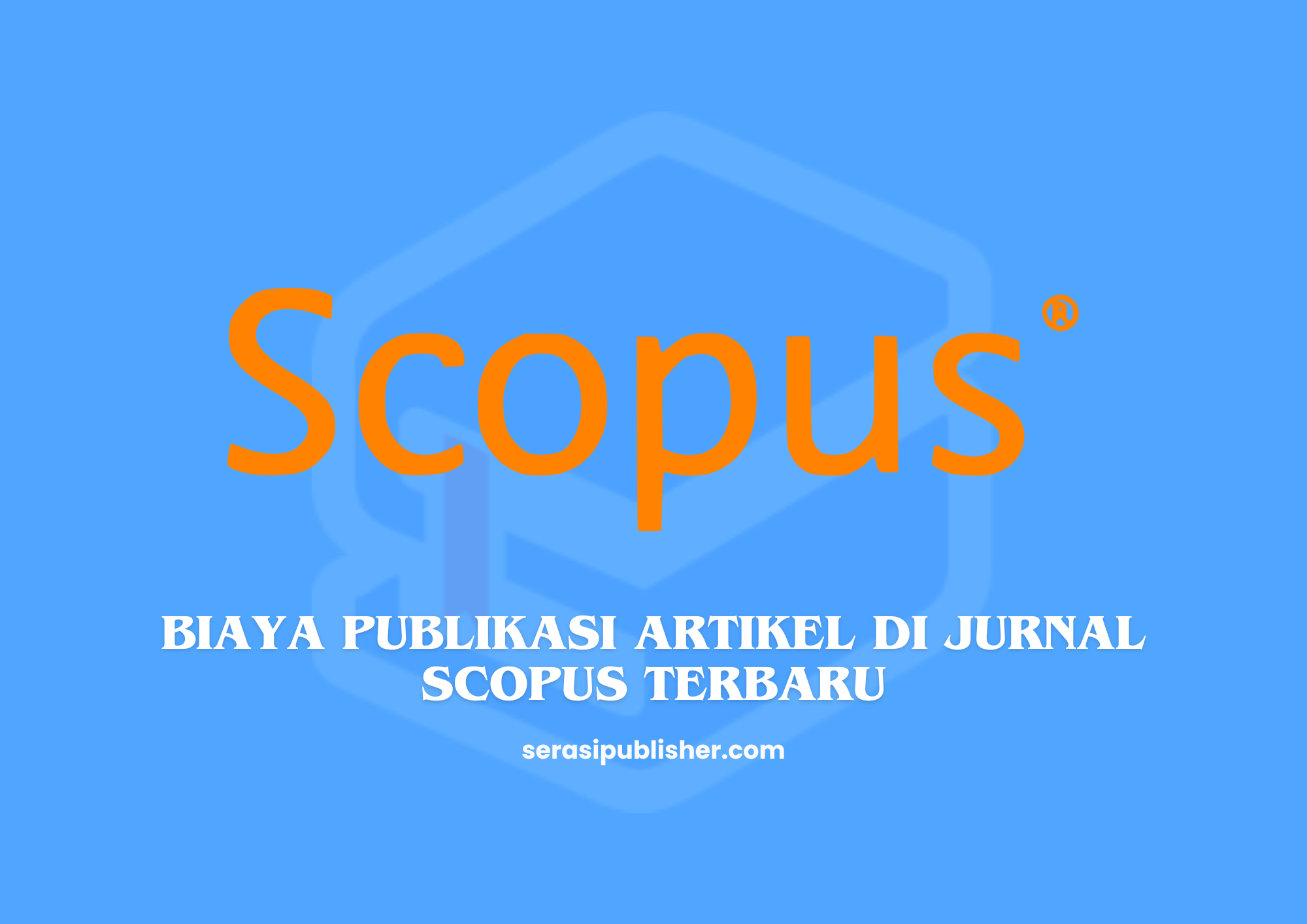 Biaya Publikasi Artikel di Jurnal Scopus Terbaru