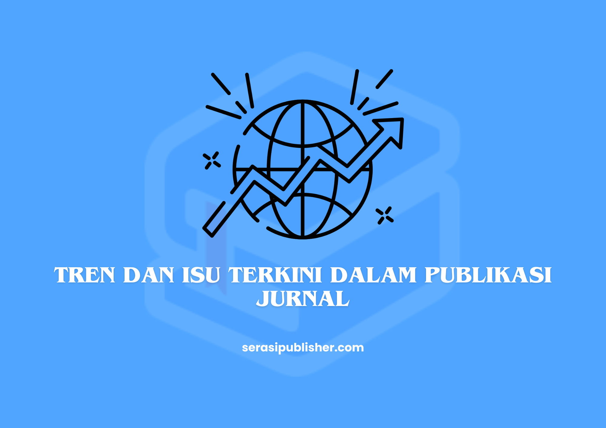 Tren dan Isu Terkini dalam Publikasi Jurnal Ilmiah