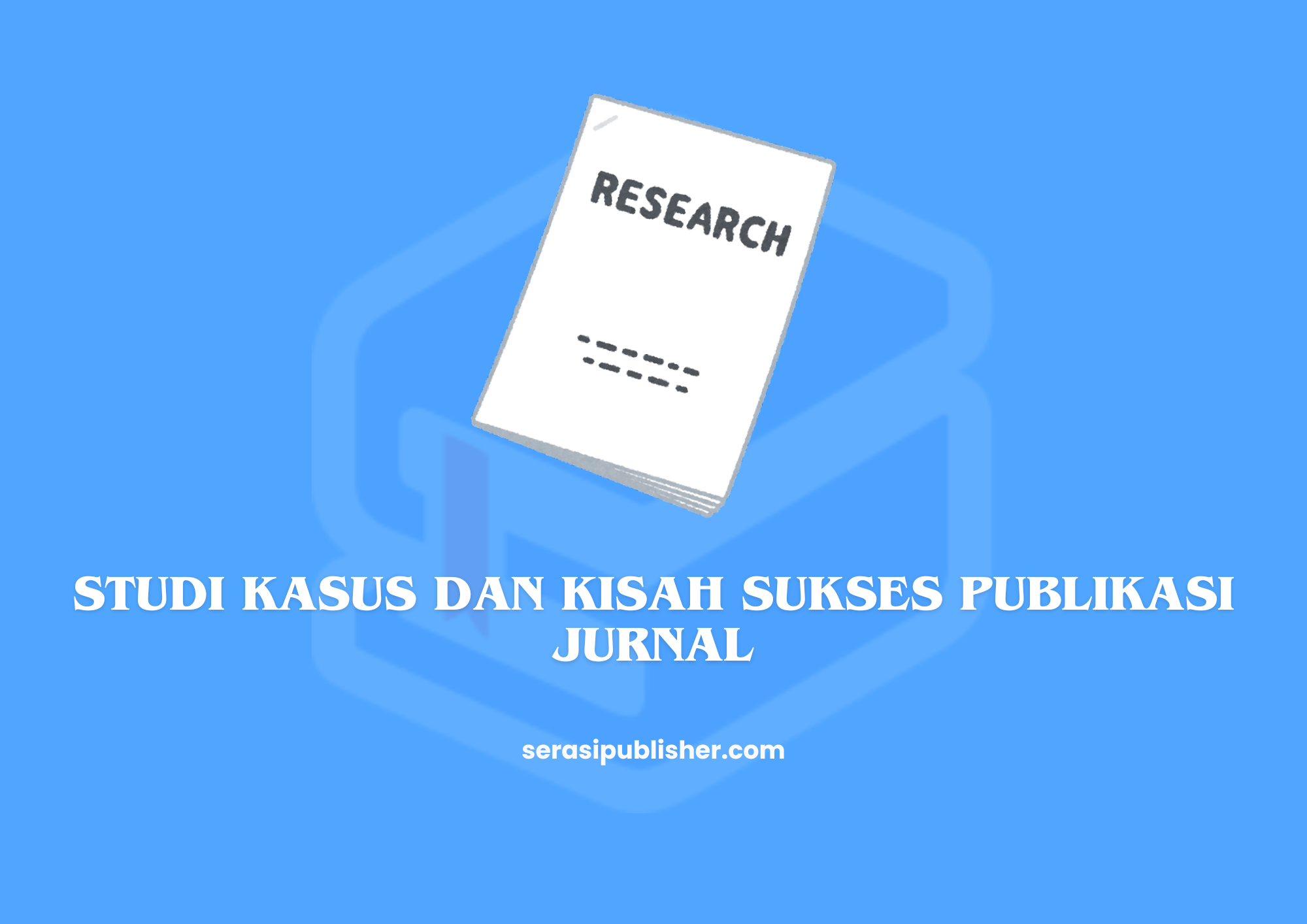 Studi Kasus dan Kisah Sukses Publikasi Jurnal