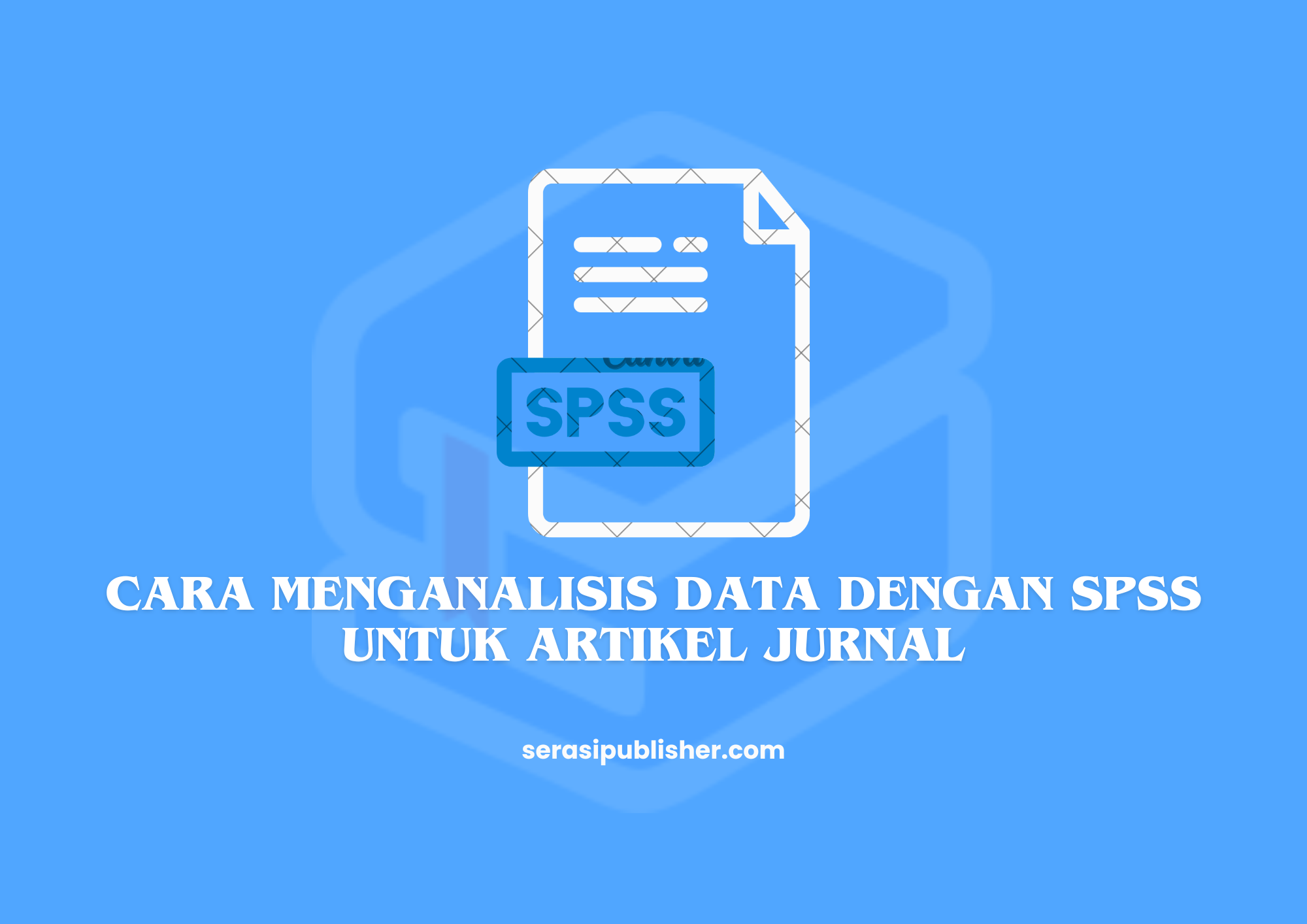 Cara Menganalisis Data dengan SPSS untuk Artikel Jurnal