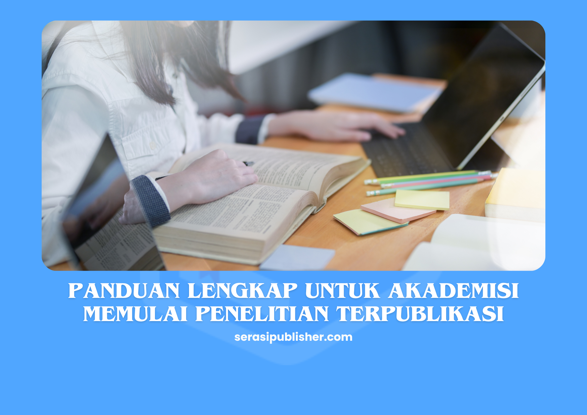 Panduan Lengkap Untuk Akademisi Memulai Penelitian Terpublikasi