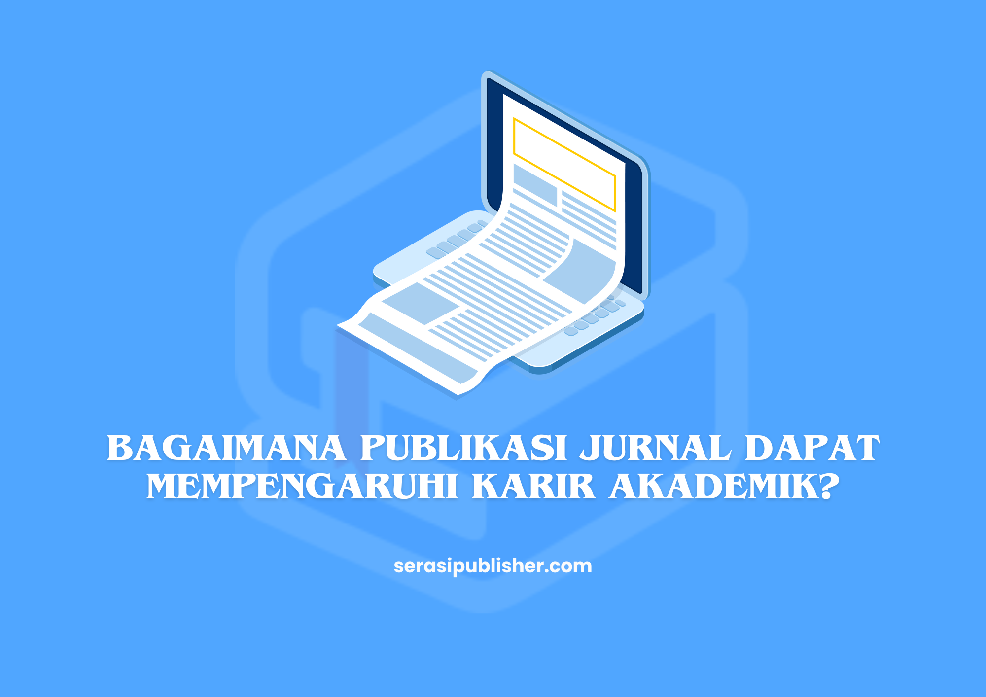 Bagaimana Publikasi Jurnal Dapat Mempengaruhi Karir Akademik