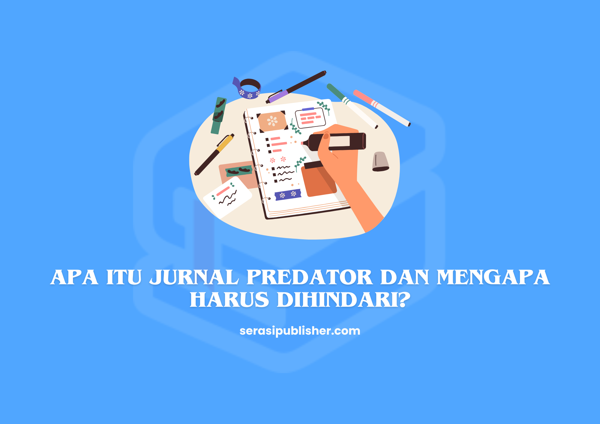 Apa Itu Jurnal Predator dan Mengapa Harus Dihindari?
