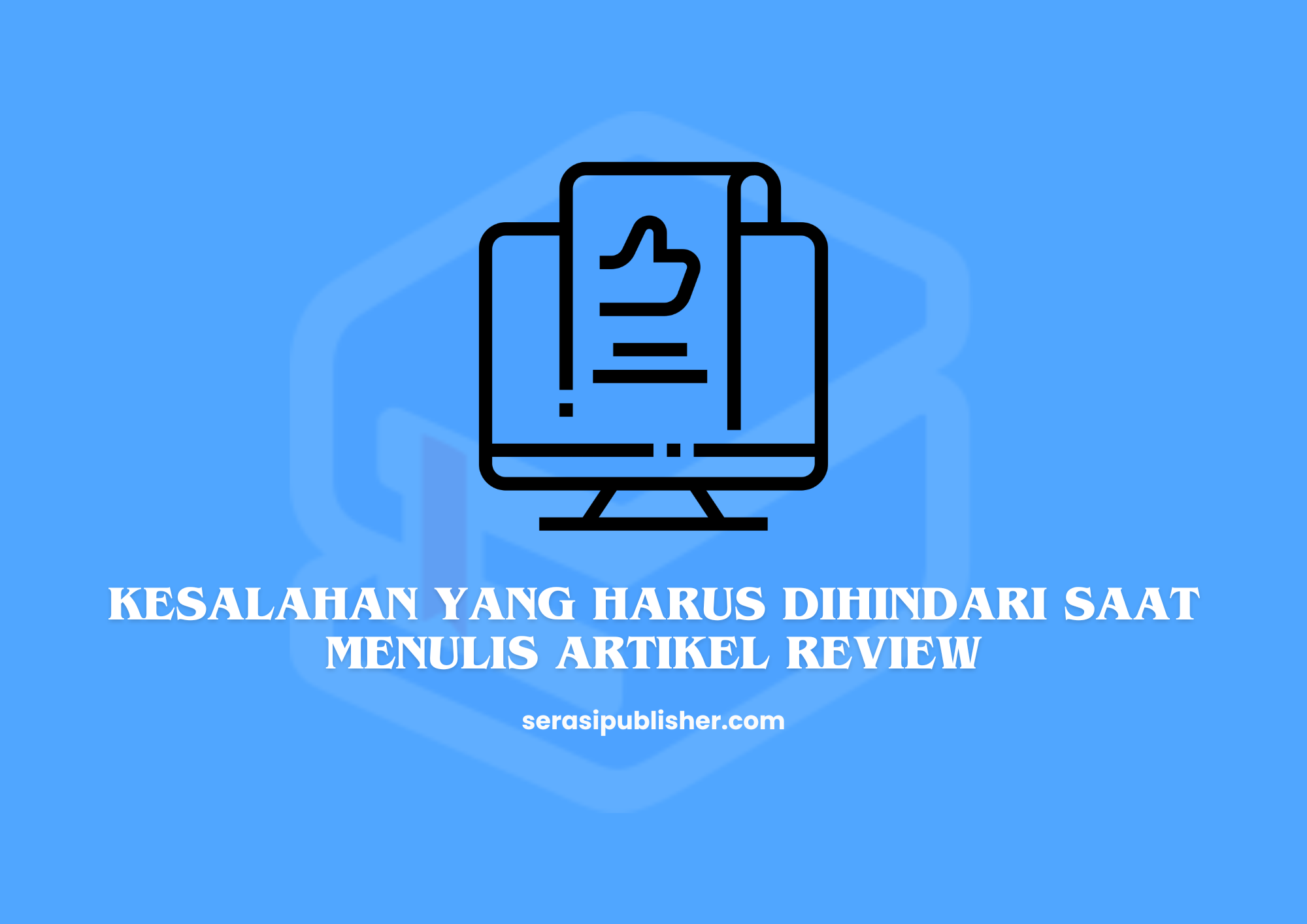 Kesalahan yang Harus Dihindari saat Menulis Artikel Review