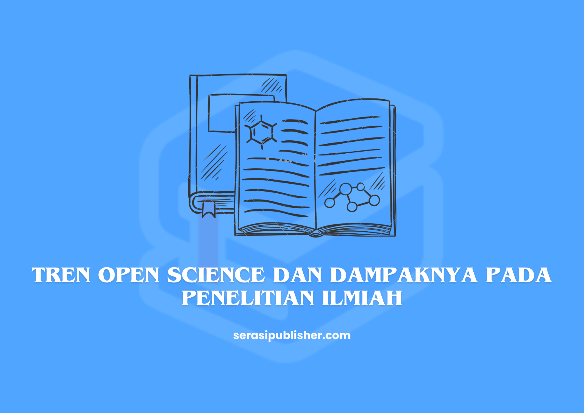 Tren Open Science dan Dampaknya pada Penelitian Ilmiah