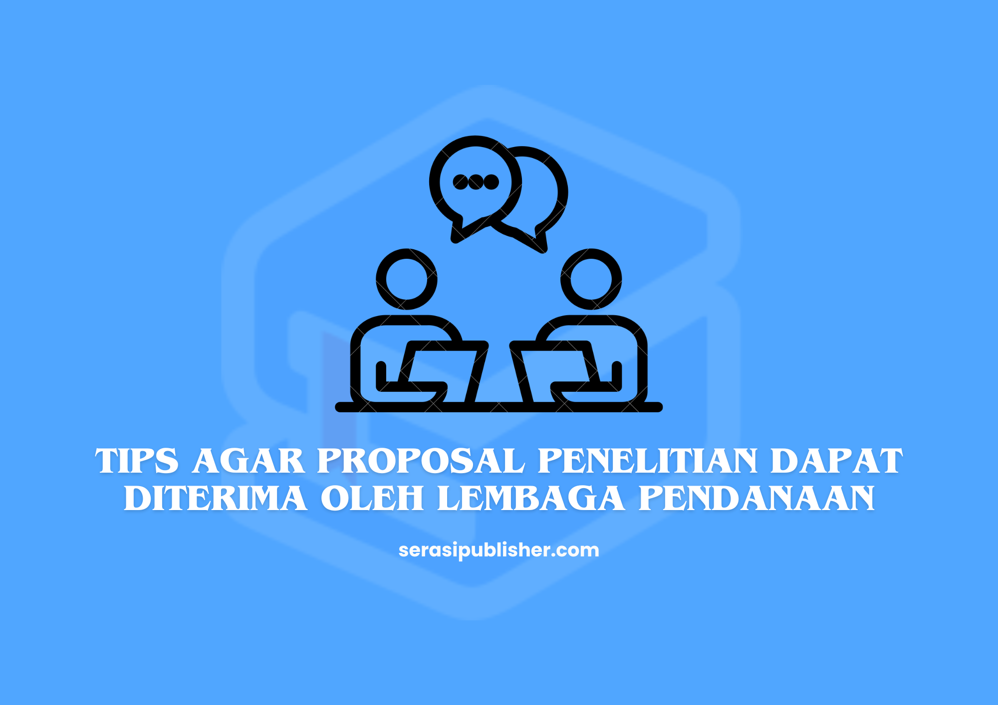 Tips Agar Proposal Penelitian Dapat Diterima oleh Lembaga Pendanaan