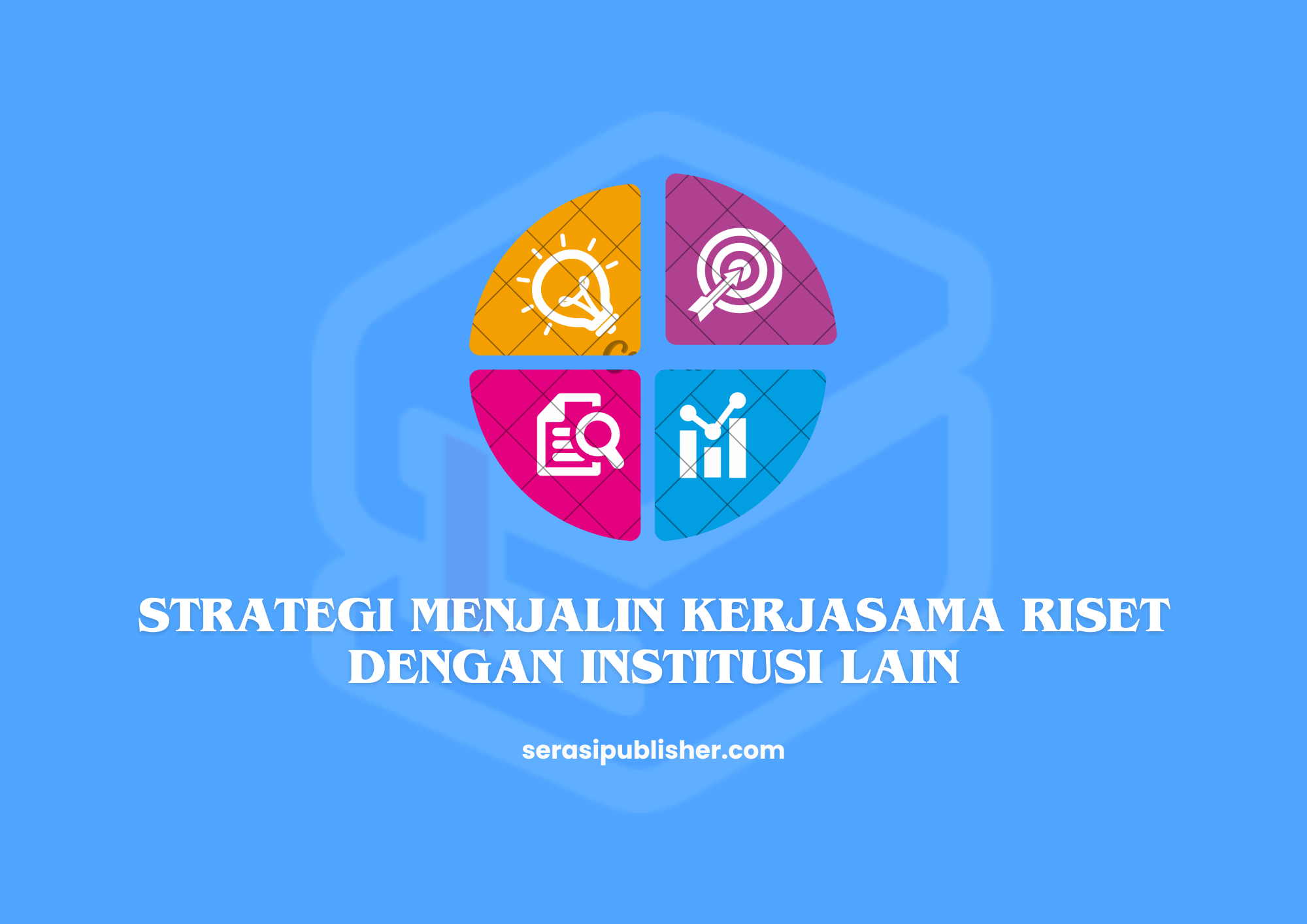 Strategi Menjalin Kerjasama Riset dengan Institusi Lain