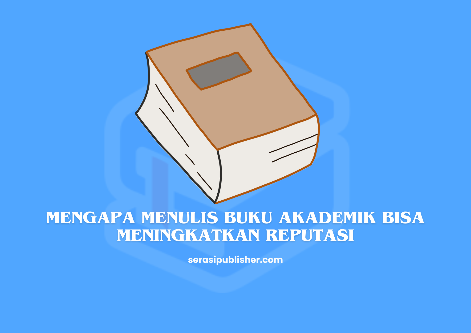 Mengapa Menulis Buku Akademik Bisa Meningkatkan Reputasi?