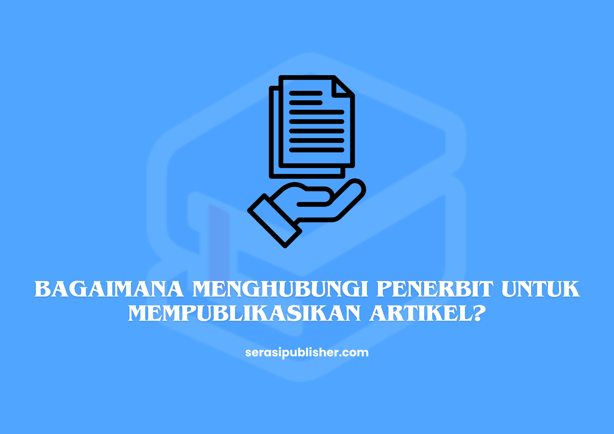 Bagaimana Menghubungi Penerbit untuk Mempublikasikan Artikel?