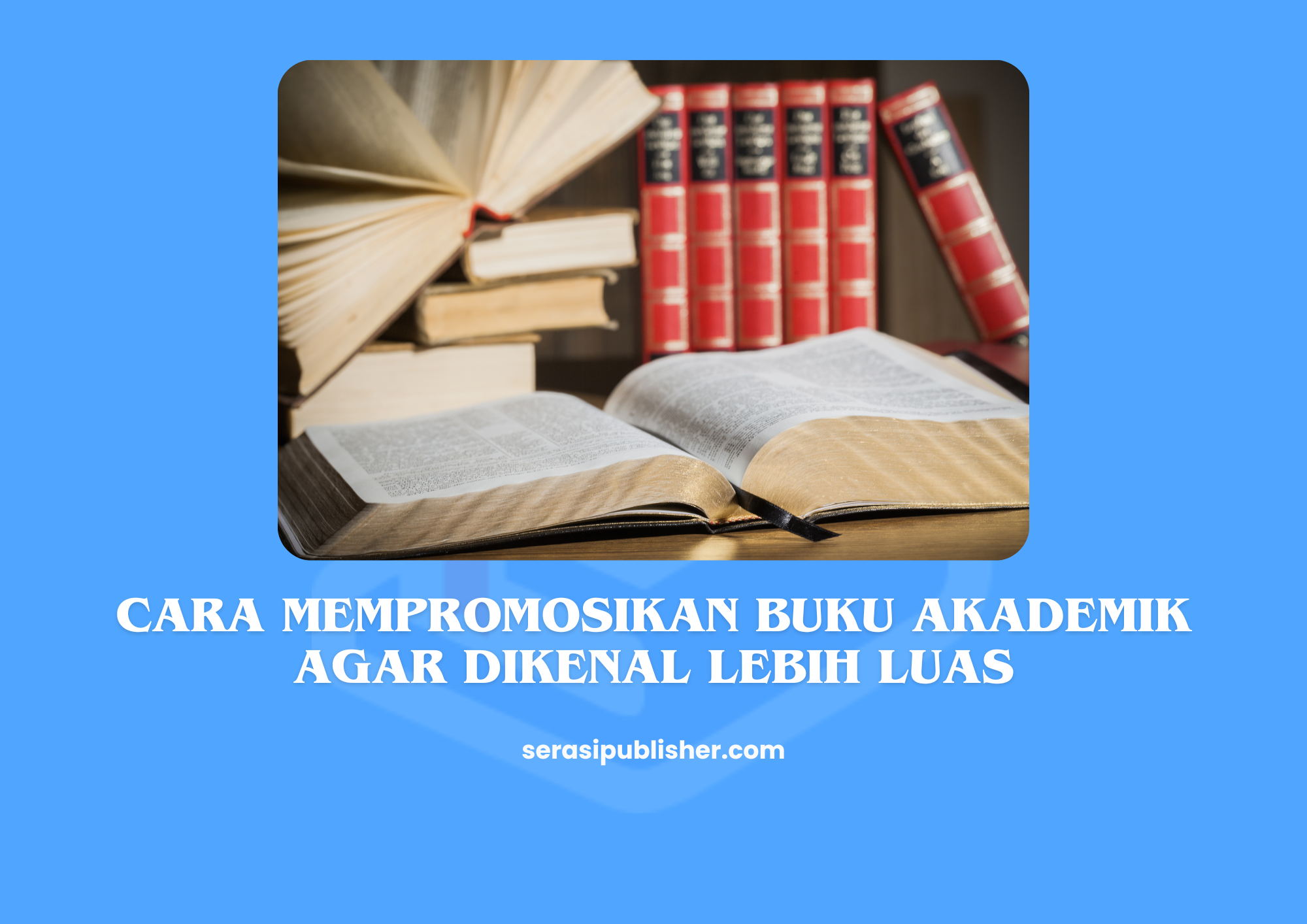 Cara Mempromosikan Buku Akademik agar Dikenal Lebih Luas