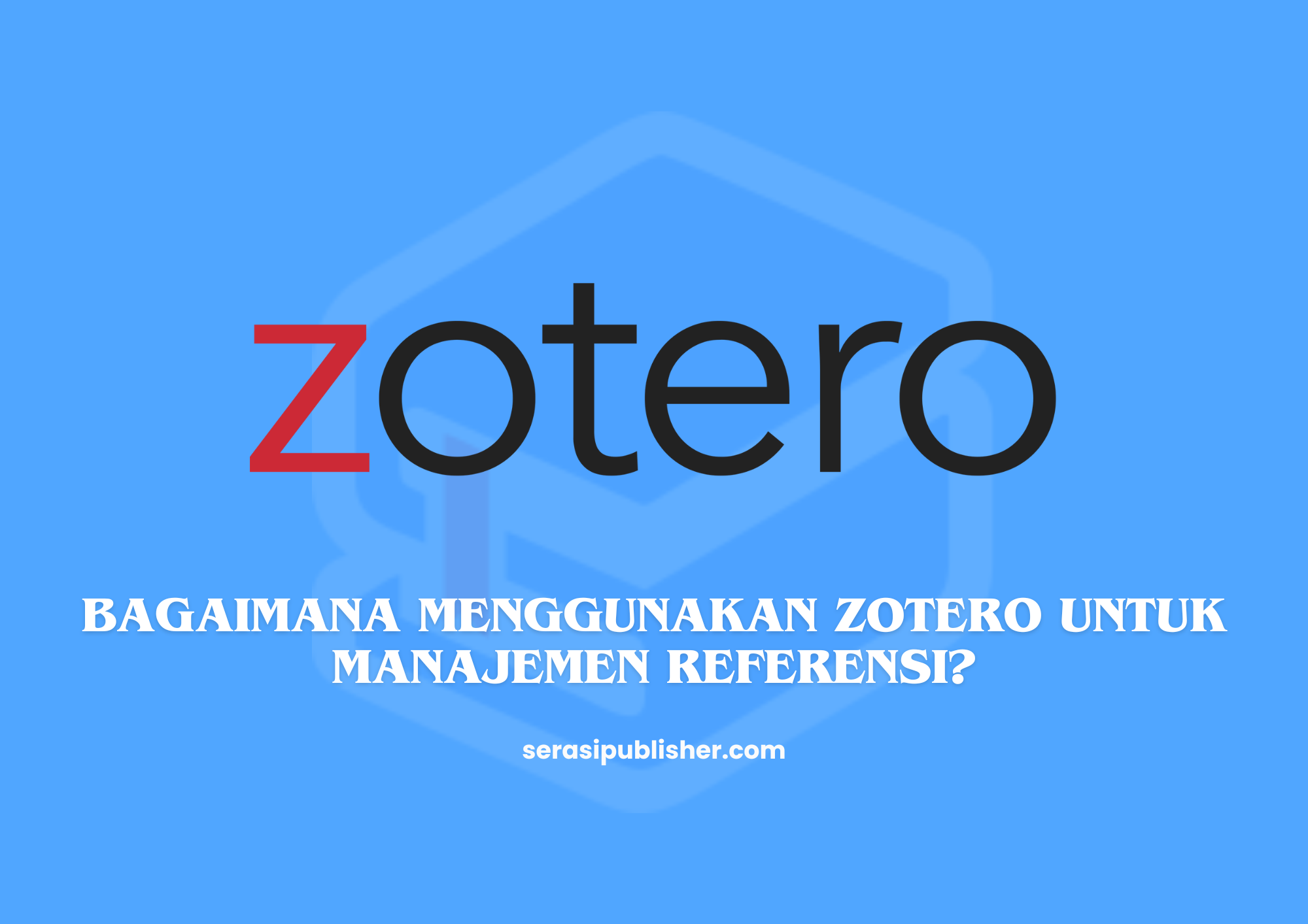 Bagaimana Menggunakan Zotero untuk Manajemen Referensi?