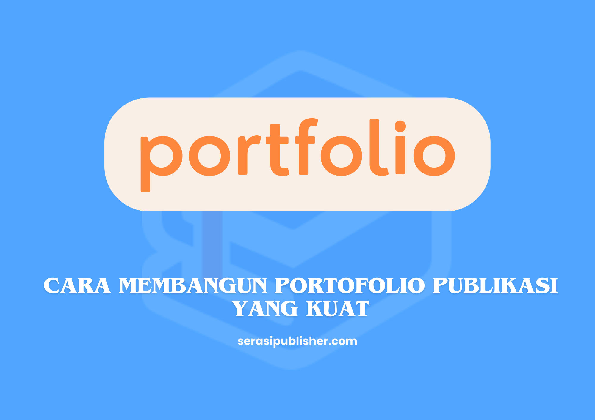 Cara Membangun Portofolio Publikasi yang Kuat