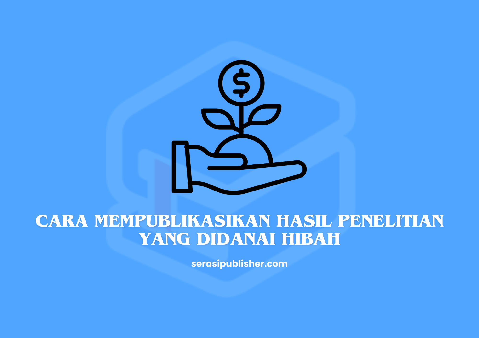 Cara Mempublikasikan Hasil Penelitian yang Didanai Hibah