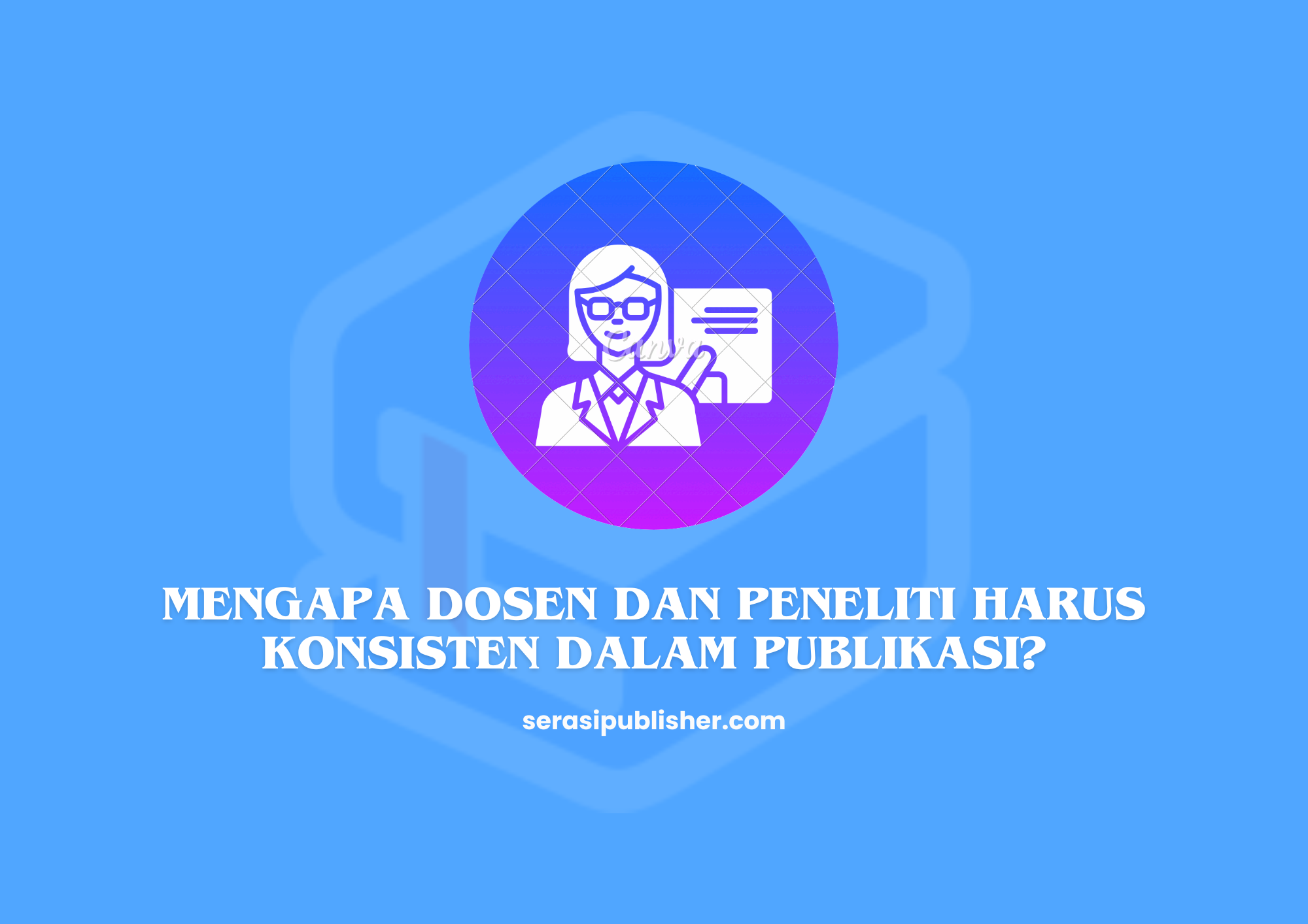 Mengapa Dosen dan Peneliti Harus Konsisten dalam Publikasi Ilmiah